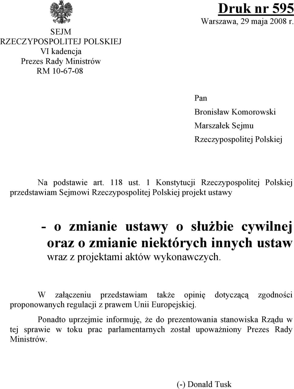 1 Konstytucji Rzeczypospolitej Polskiej przedstawiam Sejmowi Rzeczypospolitej Polskiej projekt ustawy - o zmianie ustawy o służbie cywilnej oraz o zmianie niektórych innych
