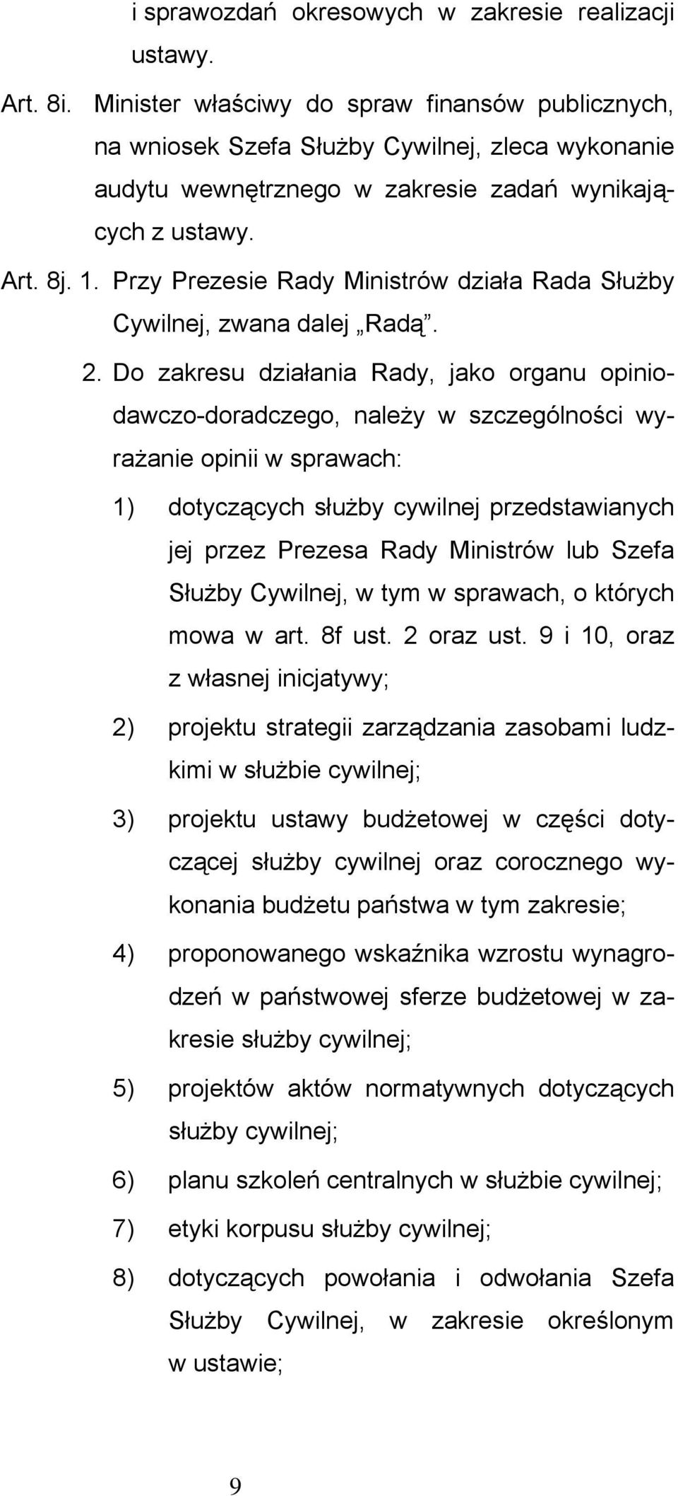 Przy Prezesie Rady Ministrów działa Rada Służby Cywilnej, zwana dalej Radą. 2.