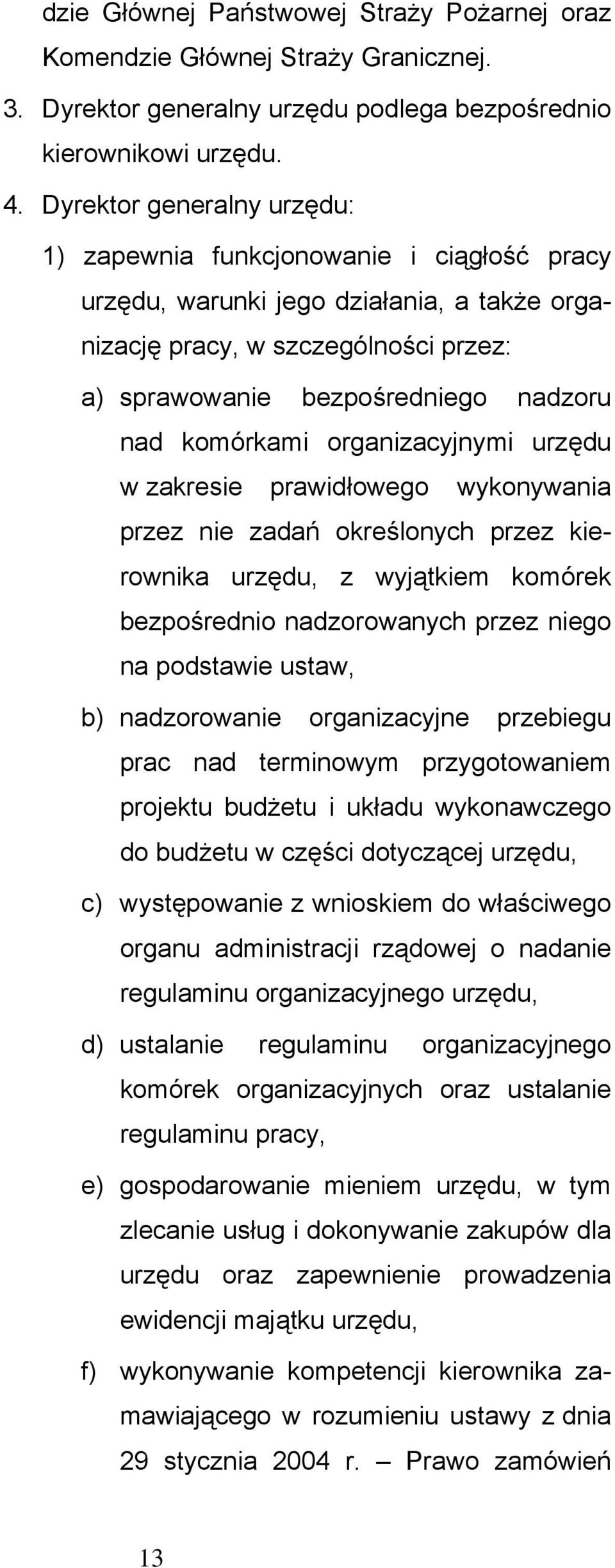 komórkami organizacyjnymi urzędu w zakresie prawidłowego wykonywania przez nie zadań określonych przez kierownika urzędu, z wyjątkiem komórek bezpośrednio nadzorowanych przez niego na podstawie