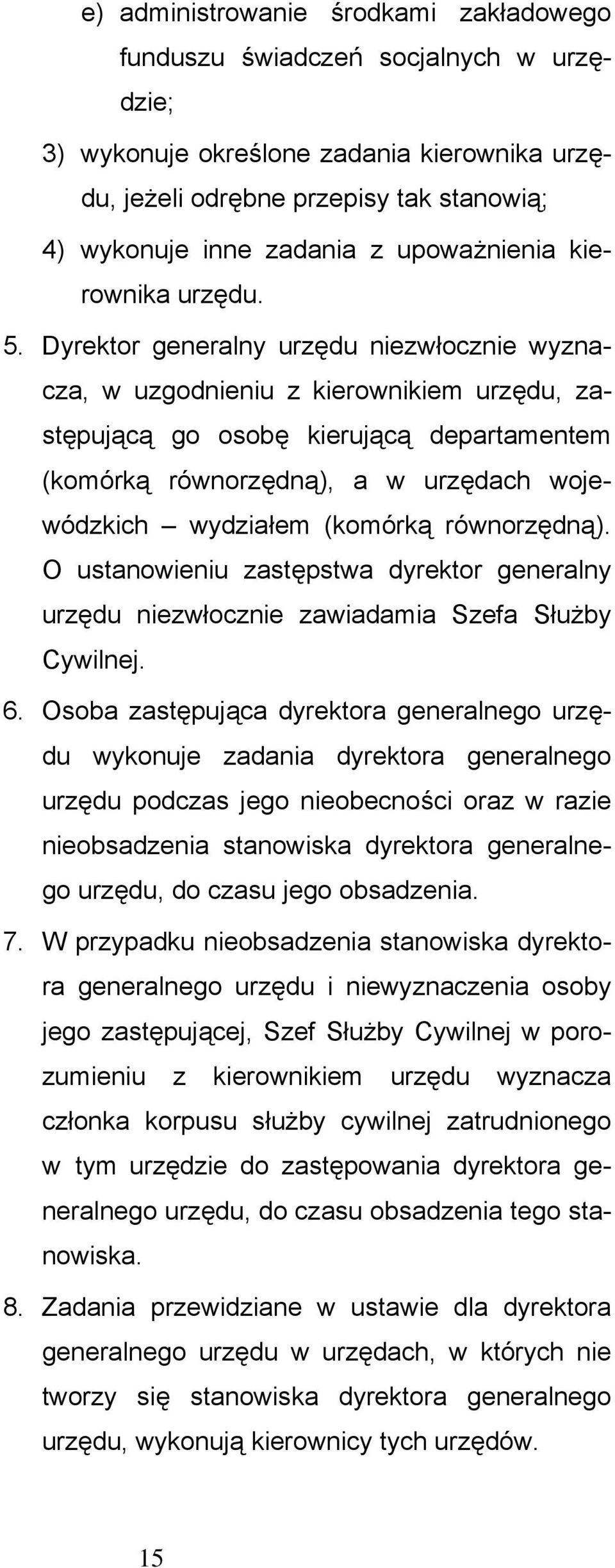 Dyrektor generalny urzędu niezwłocznie wyznacza, w uzgodnieniu z kierownikiem urzędu, zastępującą go osobę kierującą departamentem (komórką równorzędną), a w urzędach wojewódzkich wydziałem (komórką