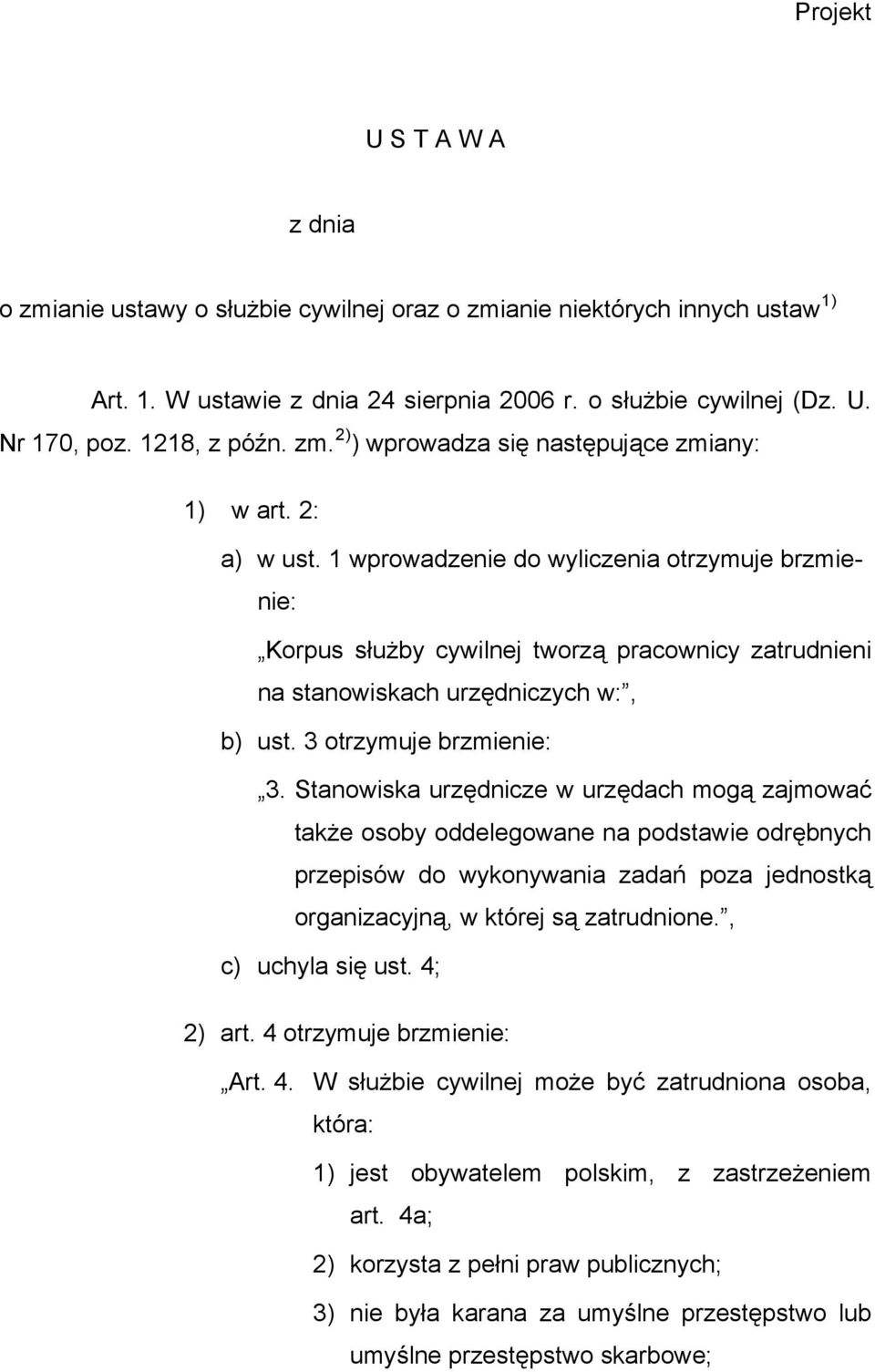 1 wprowadzenie do wyliczenia otrzymuje brzmienie: Korpus służby cywilnej tworzą pracownicy zatrudnieni na stanowiskach urzędniczych w:, b) ust. 3 otrzymuje brzmienie: 3.