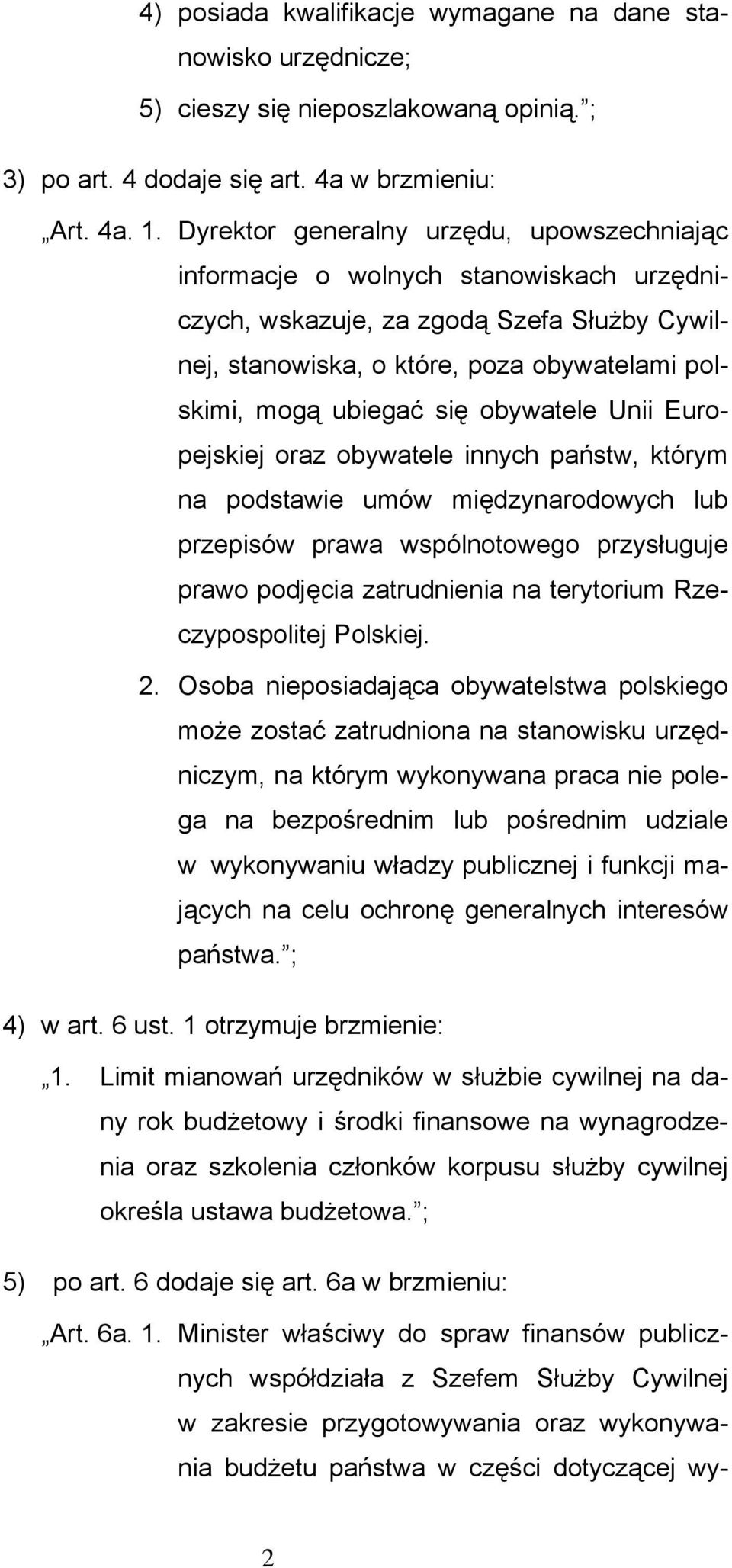 obywatele Unii Europejskiej oraz obywatele innych państw, którym na podstawie umów międzynarodowych lub przepisów prawa wspólnotowego przysługuje prawo podjęcia zatrudnienia na terytorium