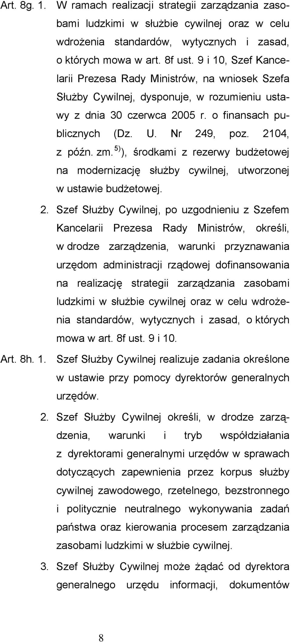 zm. 5) ), środkami z rezerwy budżetowej na modernizację służby cywilnej, utworzonej w ustawie budżetowej. 2.