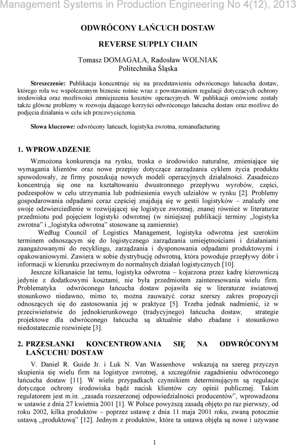W publikacji omówione zostały także główne problemy w rozwoju dającego korzyści odwróconego łańcucha dostaw oraz możliwe do podjęcia działania w celu ich przezwyciężenia.