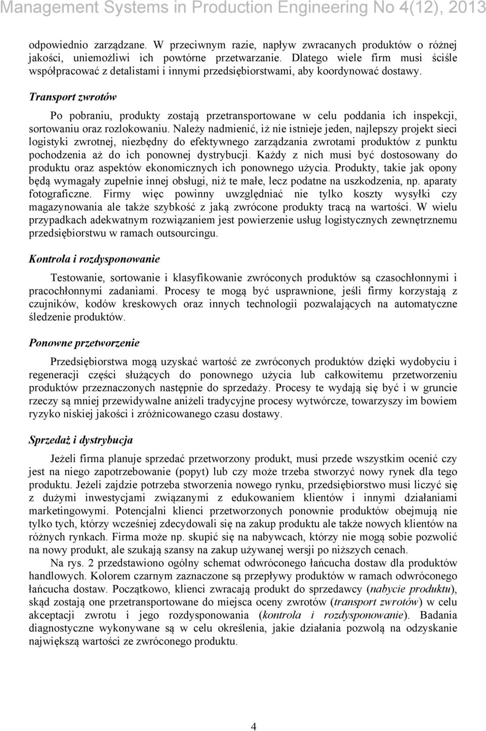 Transport zwrotów Po pobraniu, produkty zostają przetransportowane w celu poddania ich inspekcji, sortowaniu oraz rozlokowaniu.