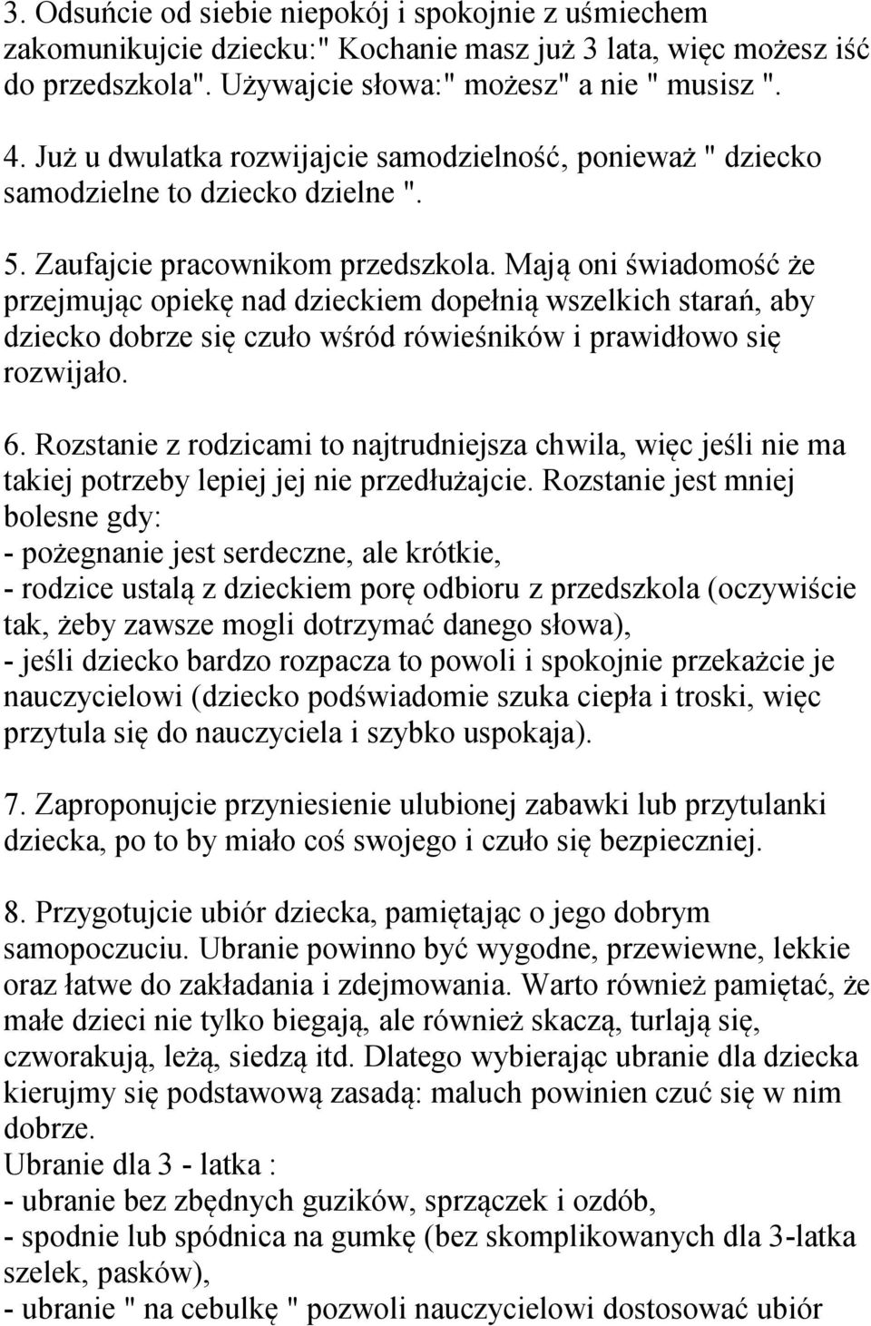 Mają oni świadomość że przejmując opiekę nad dzieckiem dopełnią wszelkich starań, aby dziecko dobrze się czuło wśród rówieśników i prawidłowo się rozwijało. 6.