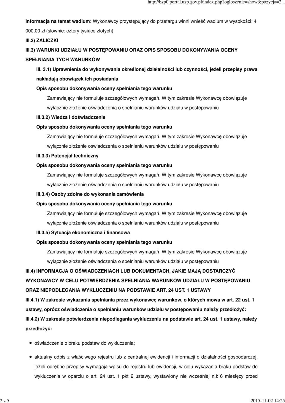 1) Uprawnienia do wykonywania określonej działalności lub czynności, jeżeli przepisy prawa nakładają obowiązek ich posiadania III.3.2) Wiedza i doświadczenie III.3.3) Potencjał techniczny III.3.4) Osoby zdolne do wykonania zamówienia III.