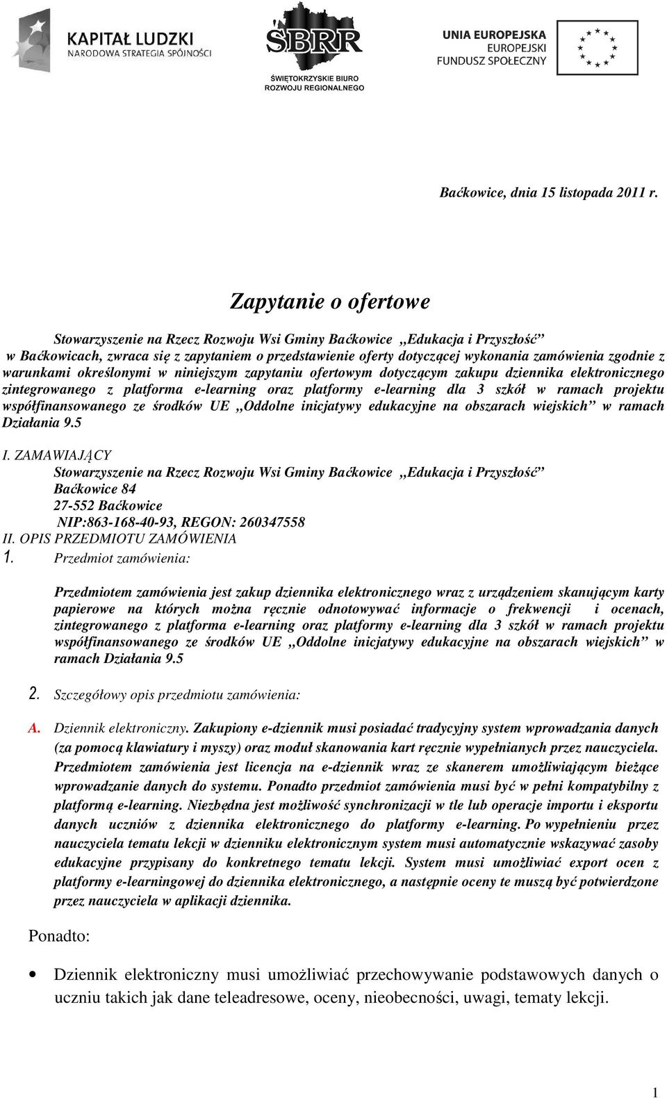 warunkami określonymi w niniejszym zapytaniu ofertowym dotyczącym zakupu dziennika elektronicznego zintegrowanego z platforma e-learning oraz platformy e-learning dla 3 szkół w ramach projektu