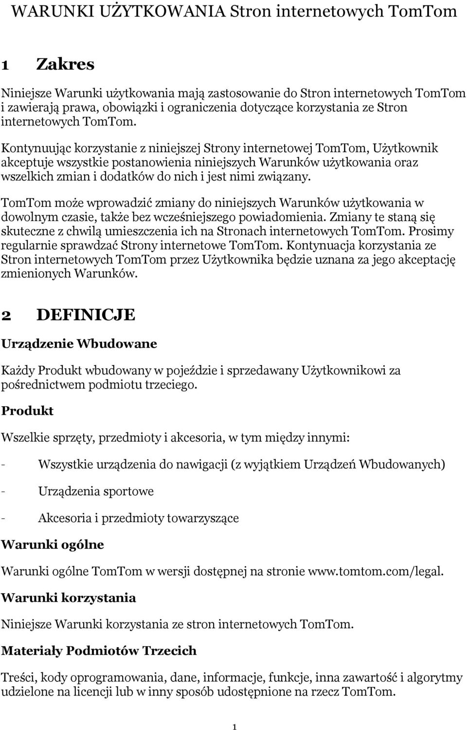 Kontynuując korzystanie z niniejszej Strony internetowej TomTom, Użytkownik akceptuje wszystkie postanowienia niniejszych Warunków użytkowania oraz wszelkich zmian i dodatków do nich i jest nimi