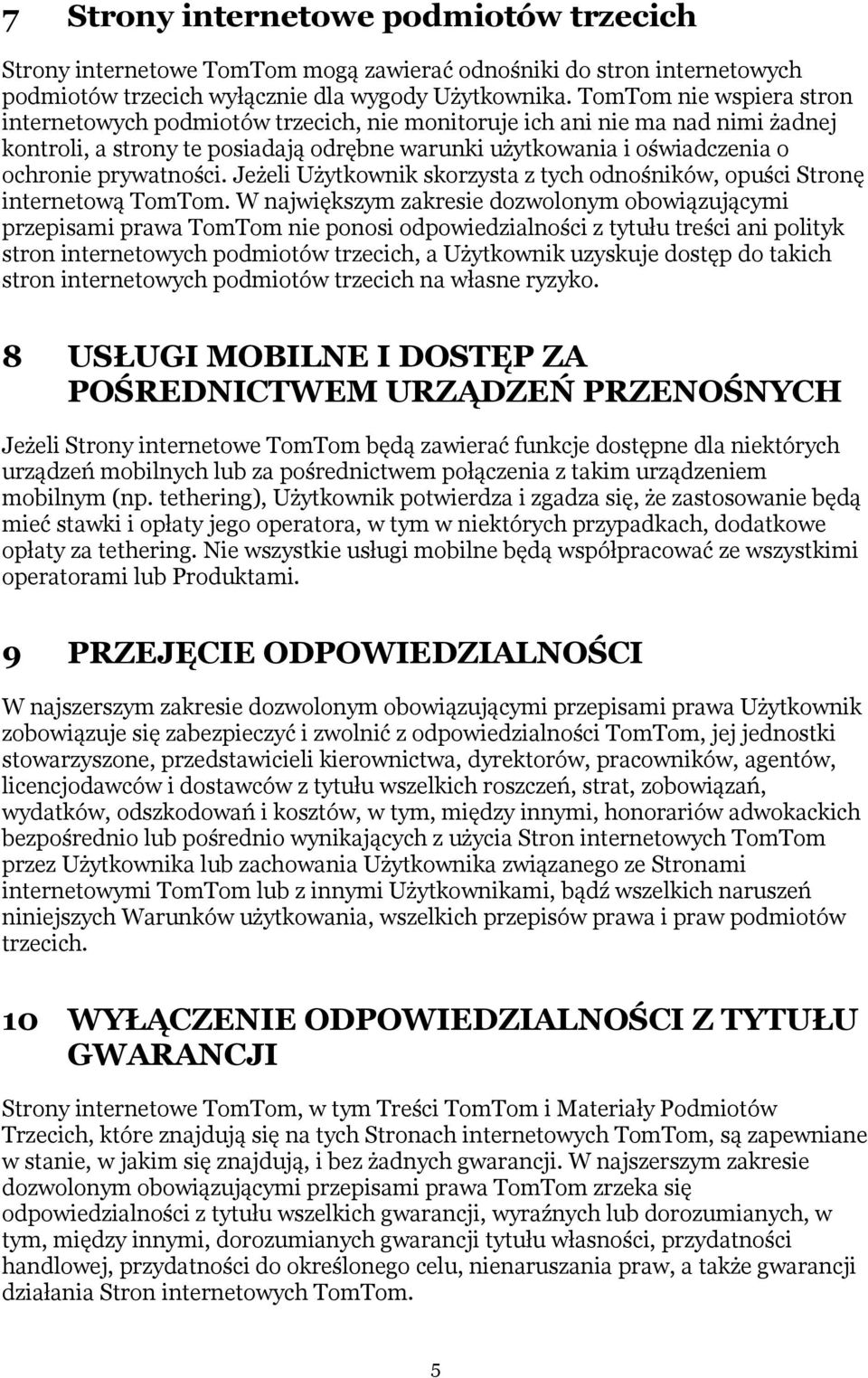 prywatności. Jeżeli Użytkownik skorzysta z tych odnośników, opuści Stronę internetową TomTom.