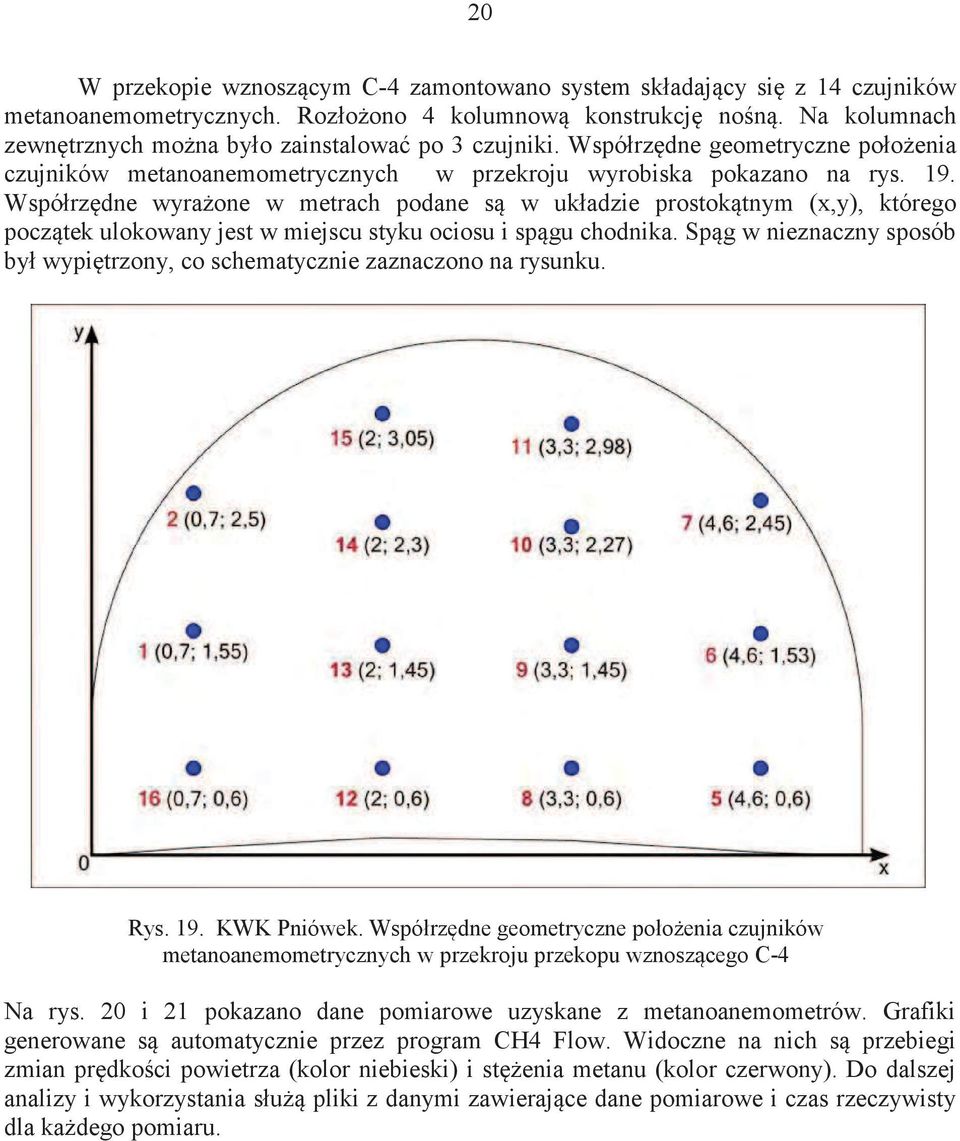 Współrzdne wyraone w metrach podane s w układzie prostoktnym (x,y), którego pocztek ulokowany jest w miejscu styku ociosu i spgu chodnika.