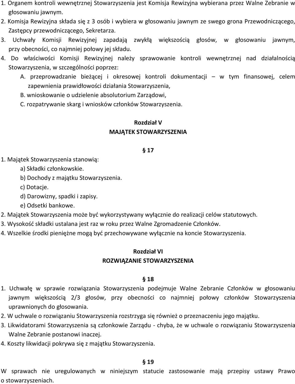 4. Do właściwości Komisji Rewizyjnej należy sprawowanie kontroli wewnętrznej nad działalnością Stowarzyszenia, w szczególności poprzez: A.