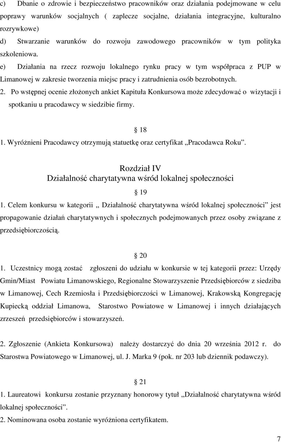 e) Działania na rzecz rozwoju lokalnego rynku pracy w tym współpraca z PUP w Limanowej w zakresie tworzenia miejsc pracy i zatrudnienia osób bezrobotnych. 2.