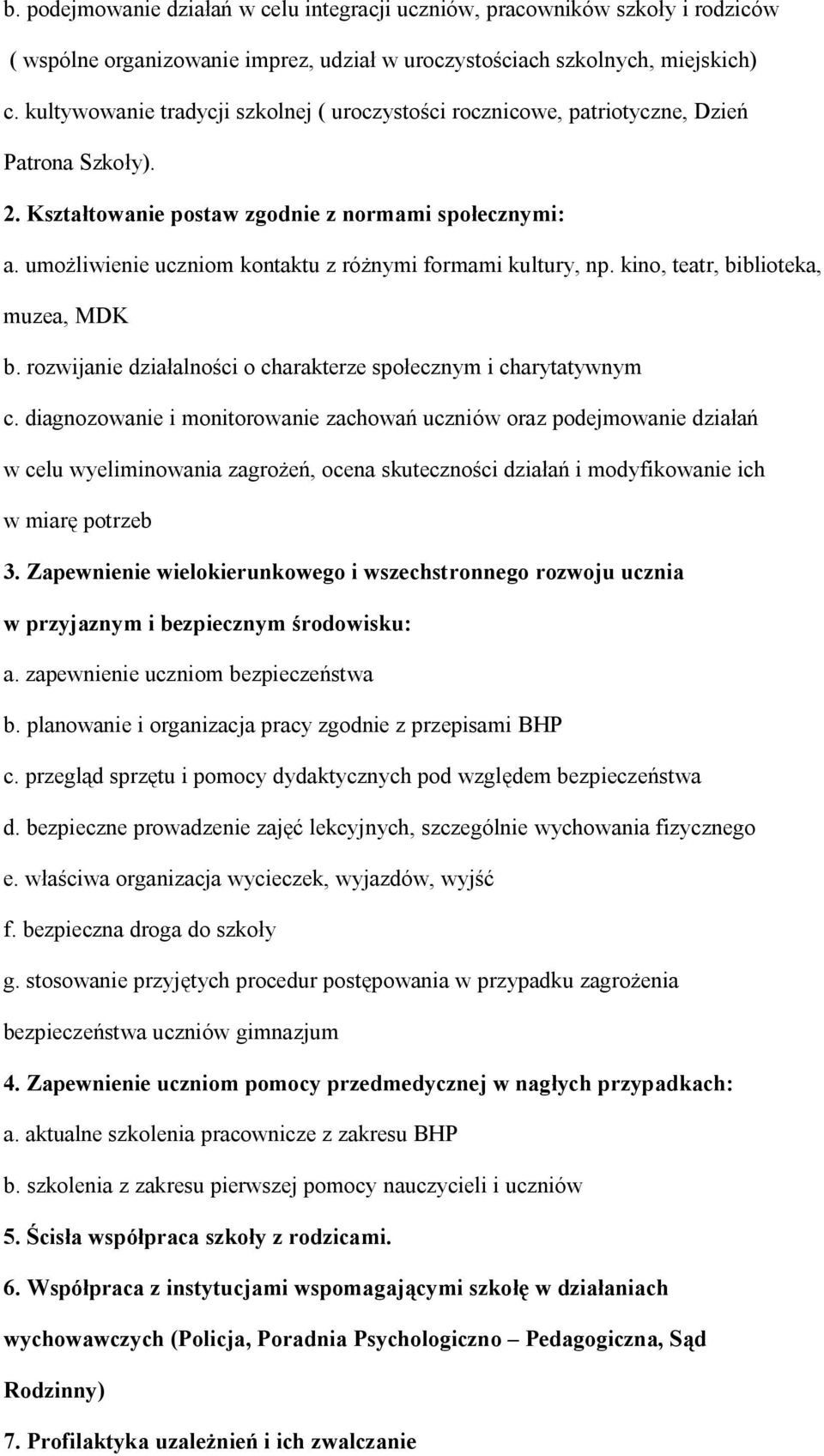 umożliwienie uczniom kontaktu z różnymi formami kultury, np. kino, teatr, biblioteka, muzea, MDK b. rozwijanie działalności o charakterze społecznym i charytatywnym c.