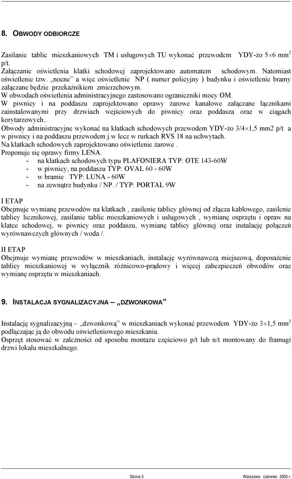 W obwodach oświetlenia administracyjnego zastosowano ograniczniki mocy OM.