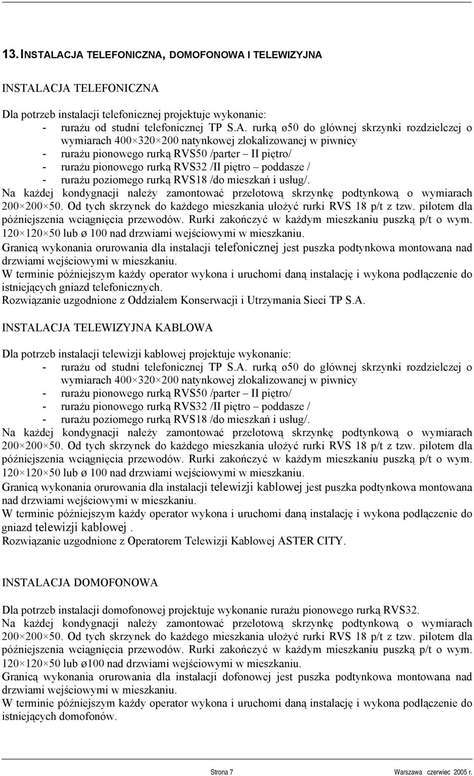 rozdzielczej o wymiarach 400 320 200 natynkowej zlokalizowanej w piwnicy - rurażu pionowego rurką RVS50 /parter II piętro/ - rurażu pionowego rurką RVS32 /II piętro poddasze / - rurażu poziomego