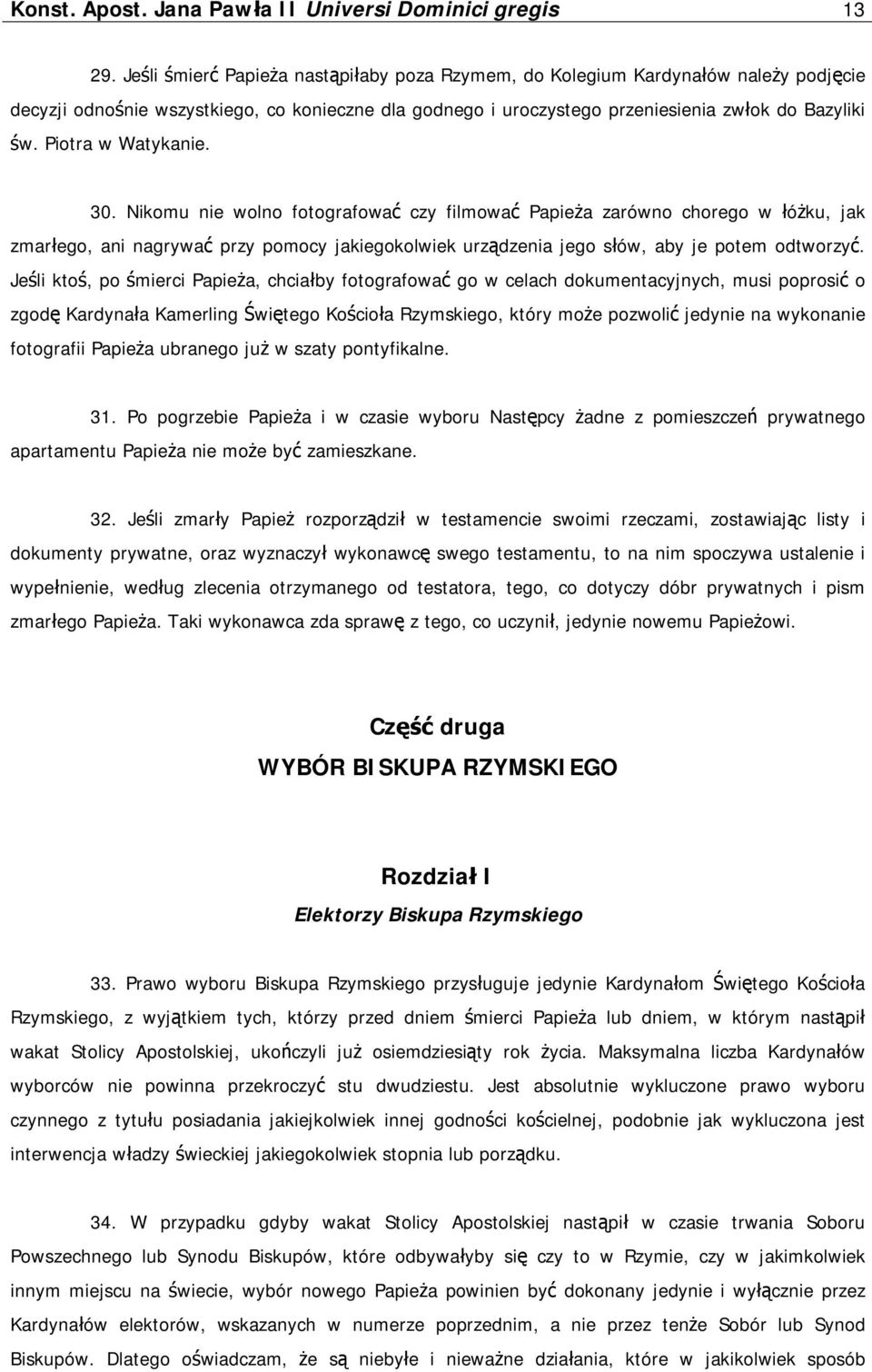 Piotra w Watykanie. 30. Nikomu nie wolno fotografować czy filmować Papieża zarówno chorego w łóżku, jak zmarłego, ani nagrywać przy pomocy jakiegokolwiek urządzenia jego słów, aby je potem odtworzyć.
