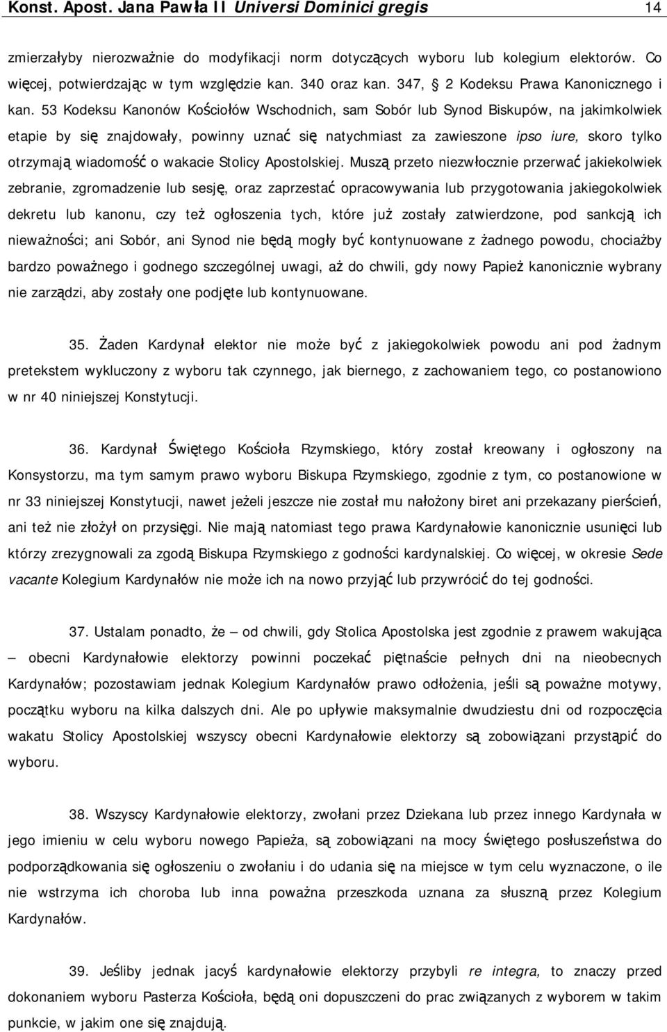 53 Kodeksu Kanonów Kościołów Wschodnich, sam Sobór lub Synod Biskupów, na jakimkolwiek etapie by się znajdowały, powinny uznać się natychmiast za zawieszone ipso iure, skoro tylko otrzymają wiadomość