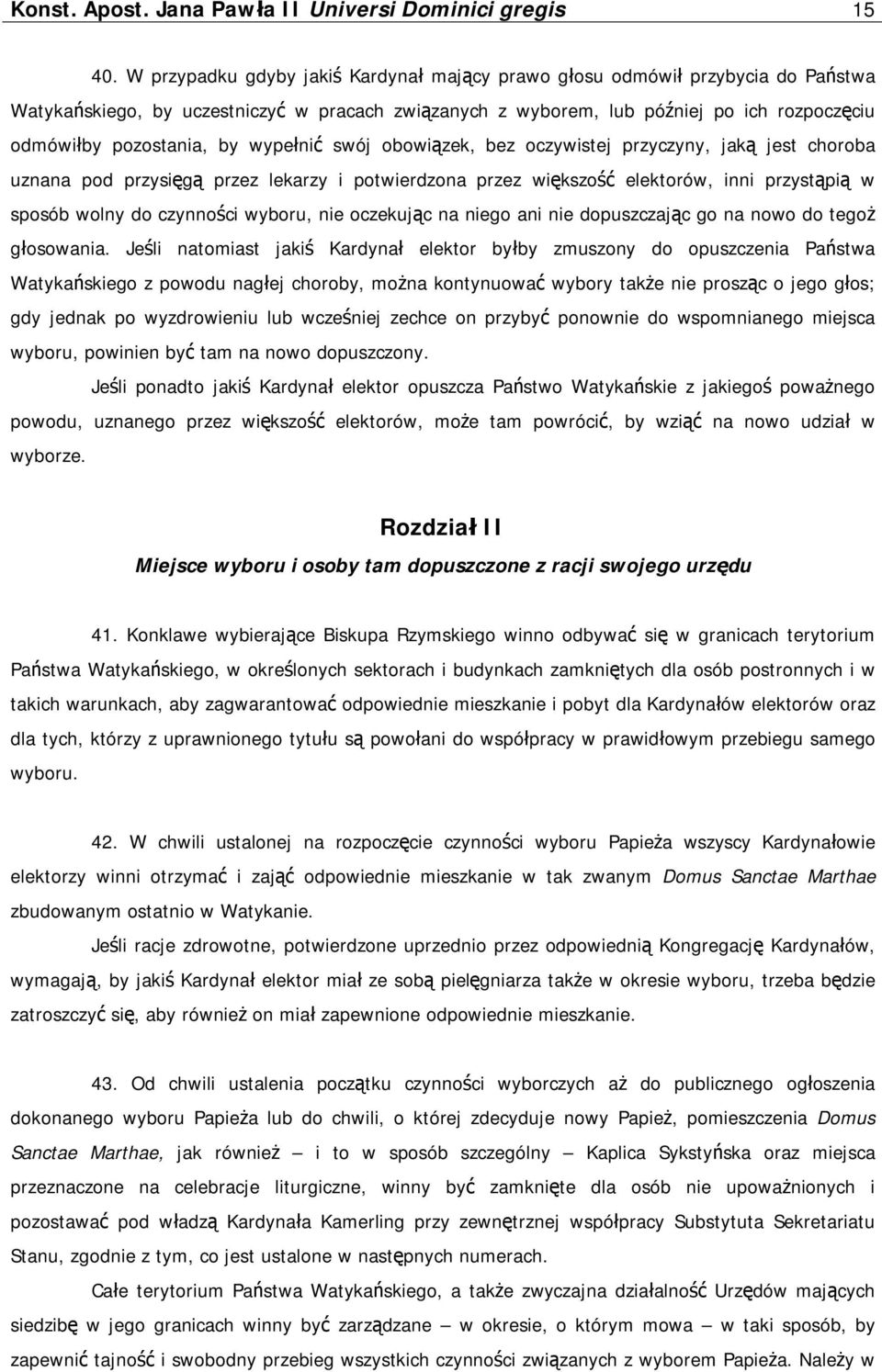 wypełnić swój obowiązek, bez oczywistej przyczyny, jaką jest choroba uznana pod przysięgą przez lekarzy i potwierdzona przez większość elektorów, inni przystąpią w sposób wolny do czynności wyboru,