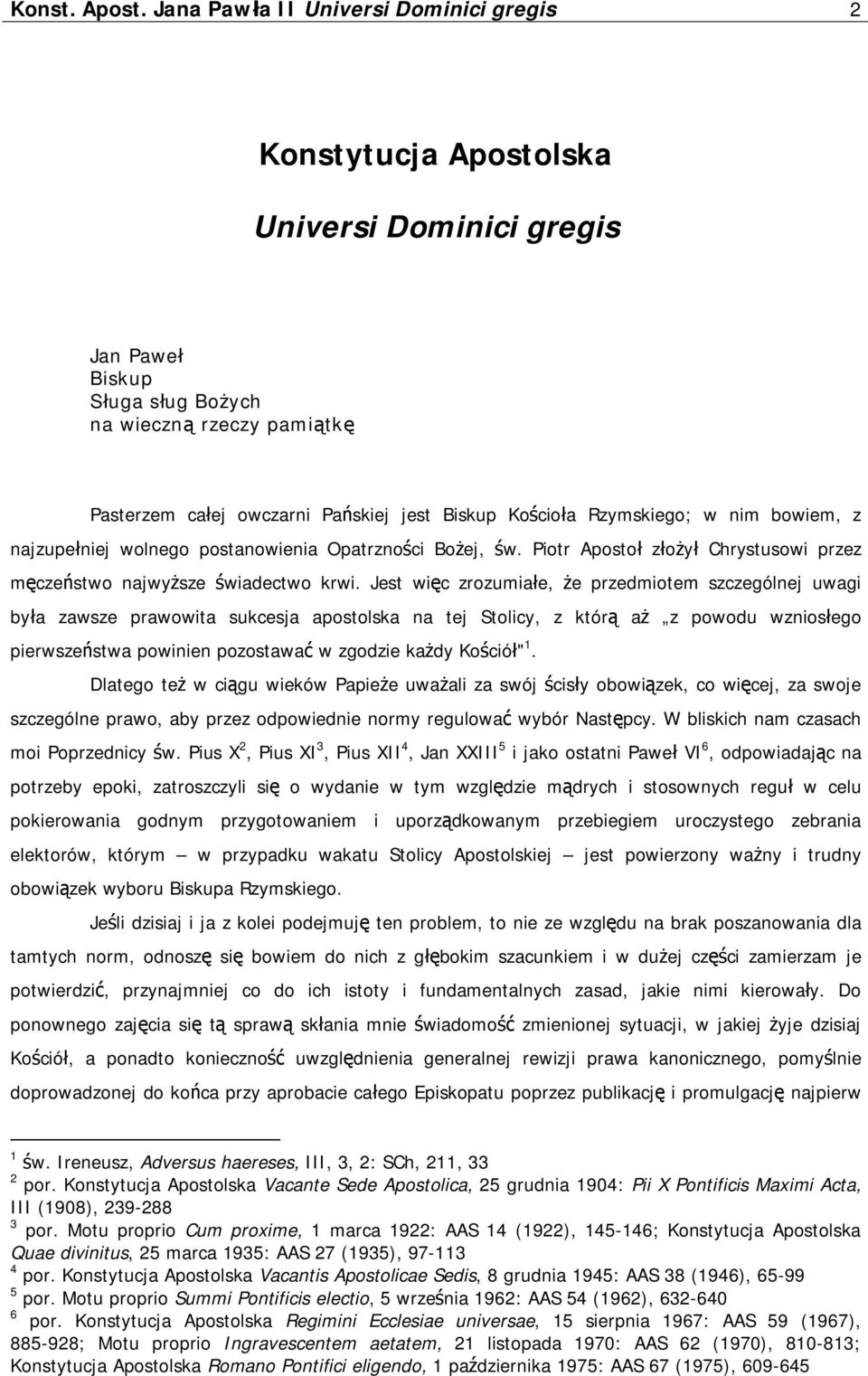 Kościoła Rzymskiego; w nim bowiem, z najzupełniej wolnego postanowienia Opatrzności Bożej, św. Piotr Apostoł złożył Chrystusowi przez męczeństwo najwyższe świadectwo krwi.