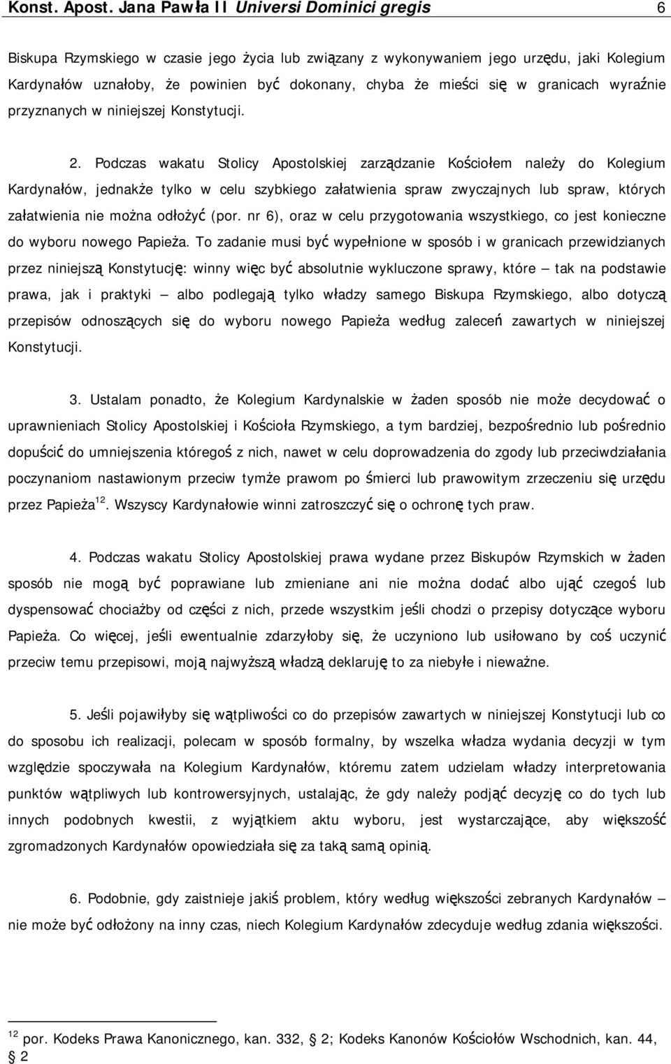 się w granicach wyraźnie przyznanych w niniejszej Konstytucji. 2.