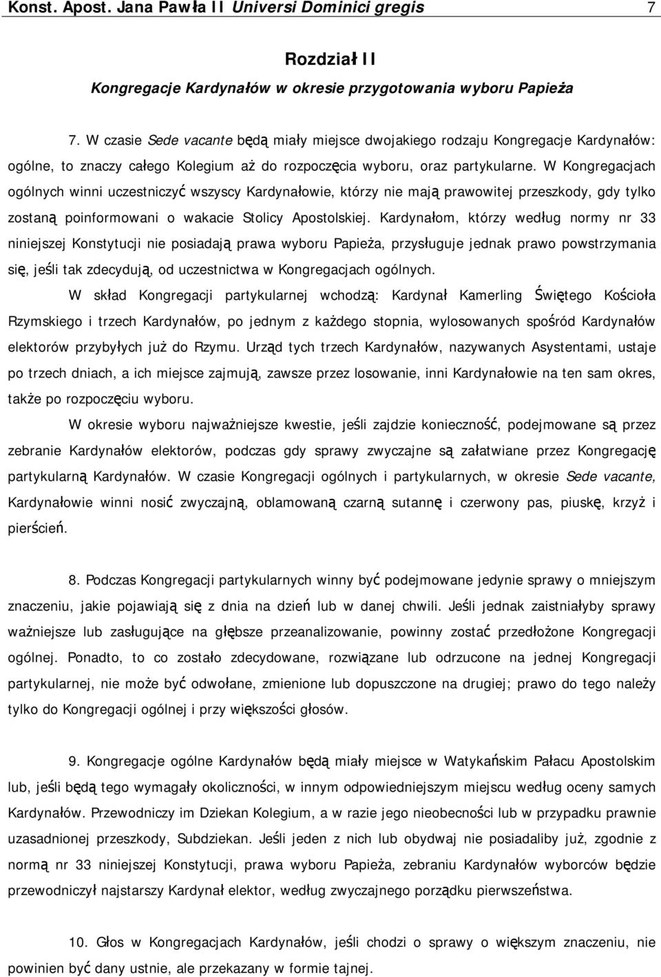 W Kongregacjach ogólnych winni uczestniczyć wszyscy Kardynałowie, którzy nie mają prawowitej przeszkody, gdy tylko zostaną poinformowani o wakacie Stolicy Apostolskiej.