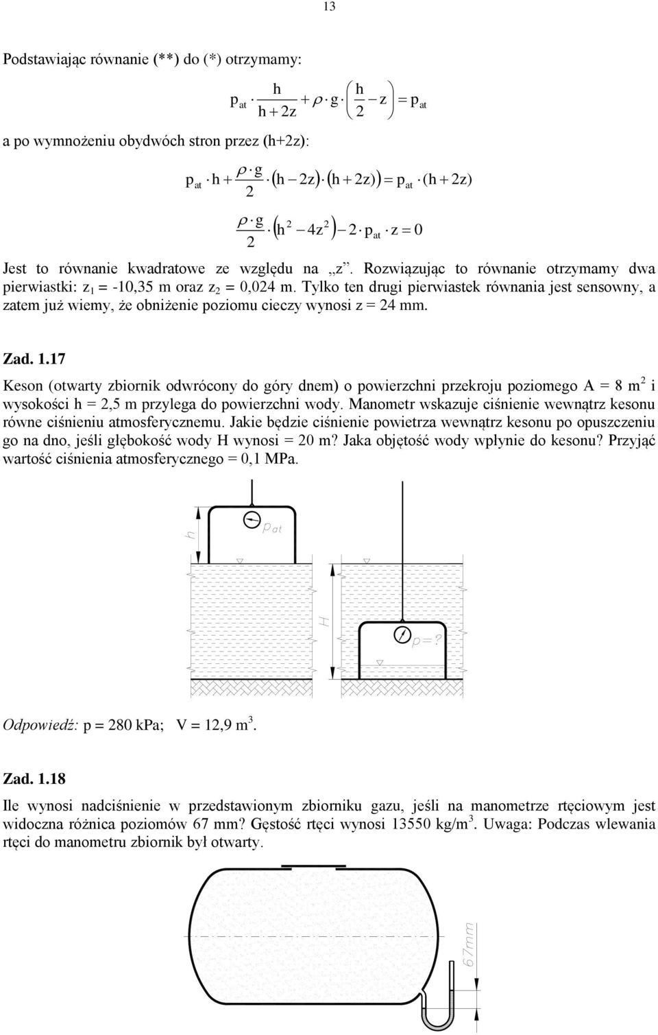 .7 Keon (otwart biornik owrócon o ór ne) o owiercni rekroju oioeo A = 8 i wokości =,5 rlea o owiercni wo. Manoetr wkauje ciśnienie wewnątr keonu równe ciśnieniu atofercneu.