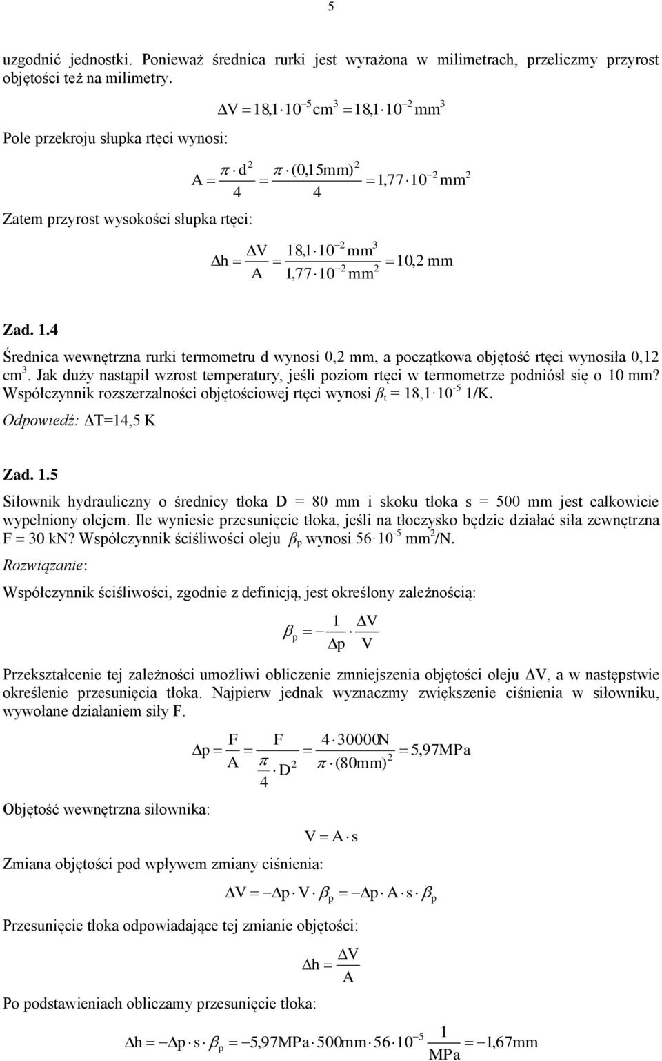 Wółcnnik roeralności objętościowej rtęci wnoi β t = 8, -5 /K. Oowieź: ΔT=,5 K Za..5 Siłownik raulicn o śrenic tłoka D = 8 i koku tłoka = 5 jet całkowicie wełnion oleje.