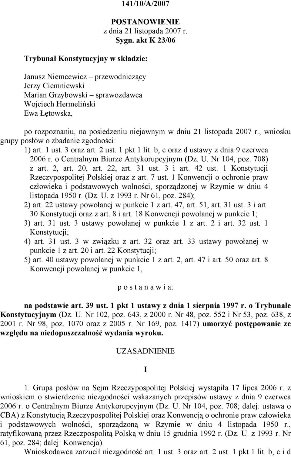 niejawnym w dniu 21 listopada 2007 r., wniosku grupy posłów o zbadanie zgodności: 1) art. 1 ust. 3 oraz art. 2 ust. 1 pkt 1 lit. b, c oraz d ustawy z dnia 9 czerwca 2006 r.