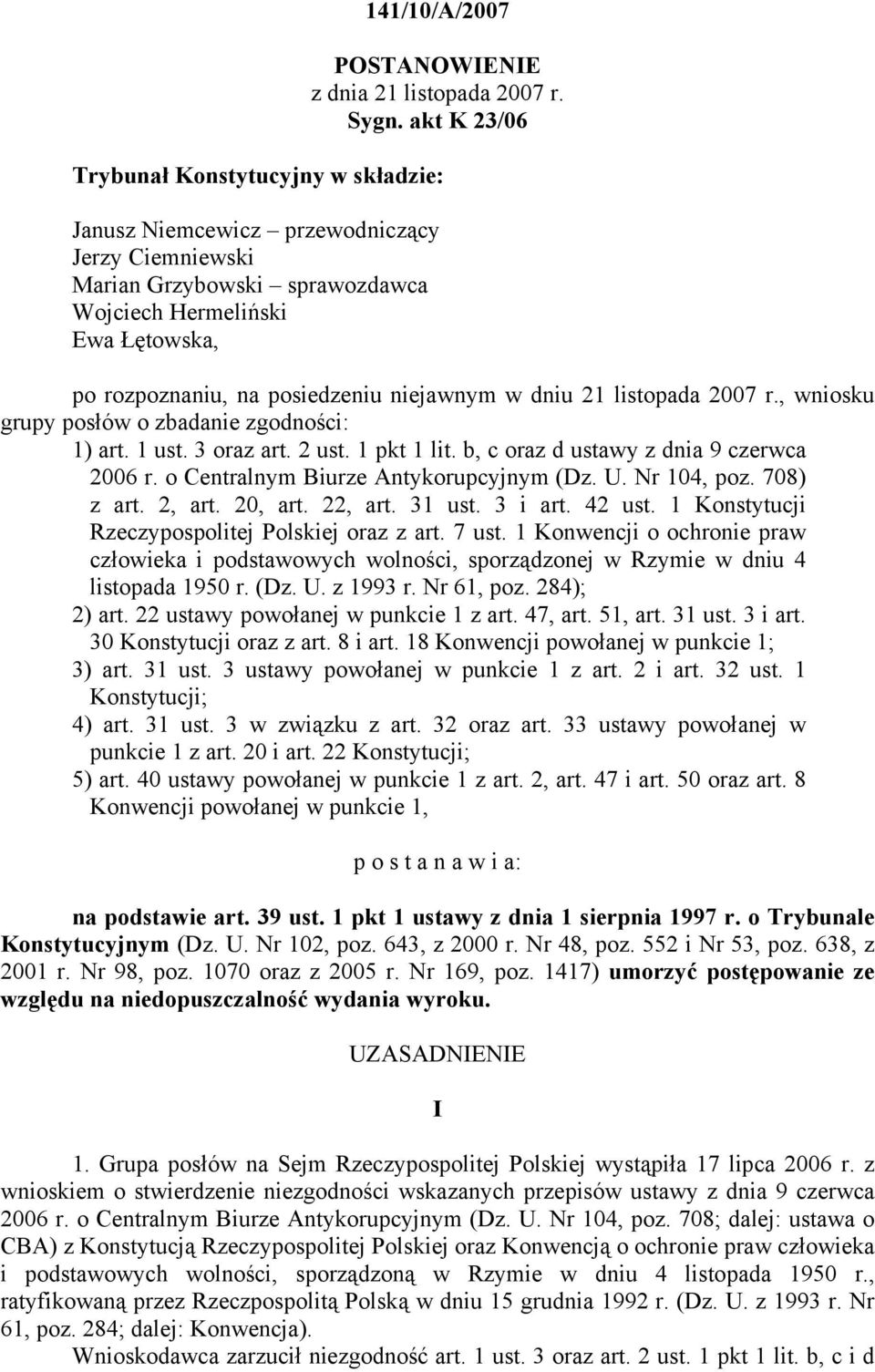 niejawnym w dniu 21 listopada 2007 r., wniosku grupy posłów o zbadanie zgodności: 1) art. 1 ust. 3 oraz art. 2 ust. 1 pkt 1 lit. b, c oraz d ustawy z dnia 9 czerwca 2006 r.