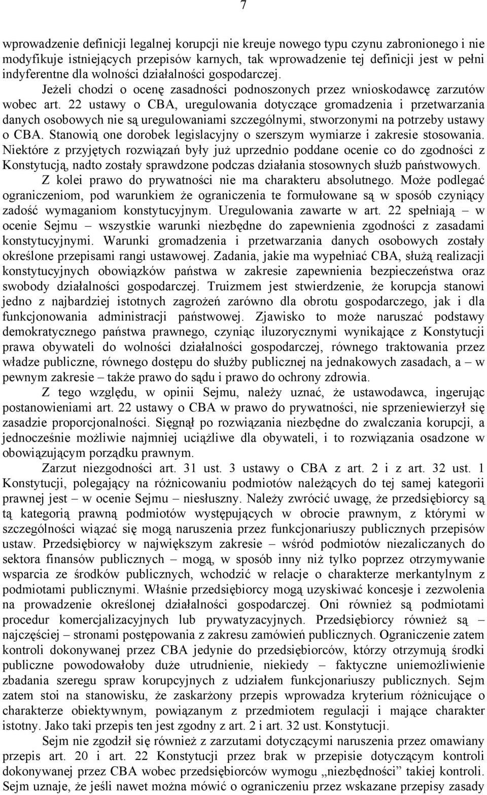 22 ustawy o CBA, uregulowania dotyczące gromadzenia i przetwarzania danych osobowych nie są uregulowaniami szczególnymi, stworzonymi na potrzeby ustawy o CBA.