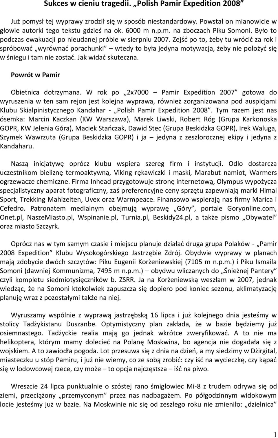 Zejśd po to, żeby tu wrócid za rok i spróbowad wyrównad porachunki wtedy to była jedyna motywacja, żeby nie położyd się w śniegu i tam nie zostad. Jak widad skuteczna.