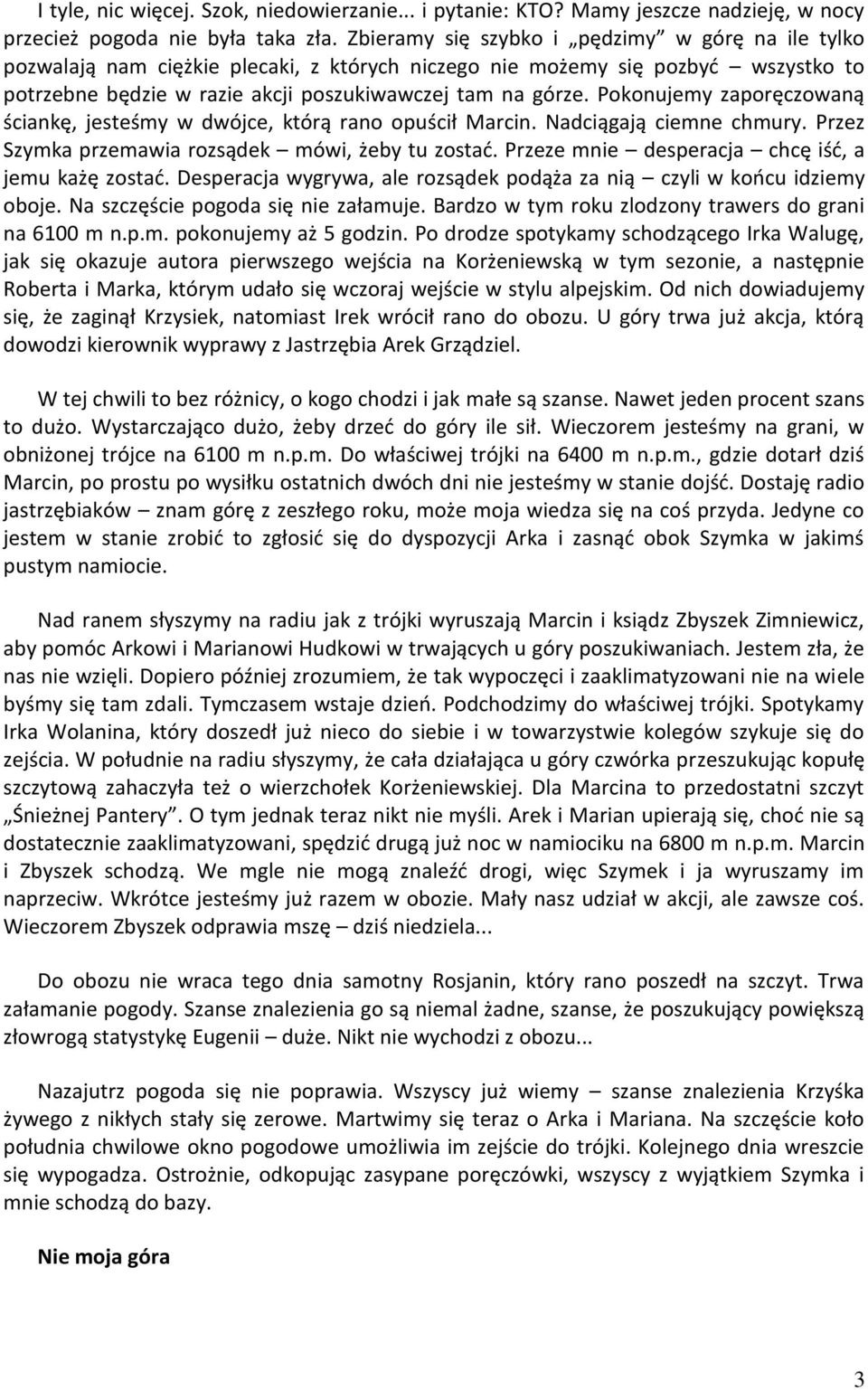 Pokonujemy zaporęczowaną ściankę, jesteśmy w dwójce, którą rano opuścił Marcin. Nadciągają ciemne chmury. Przez Szymka przemawia rozsądek mówi, żeby tu zostad.