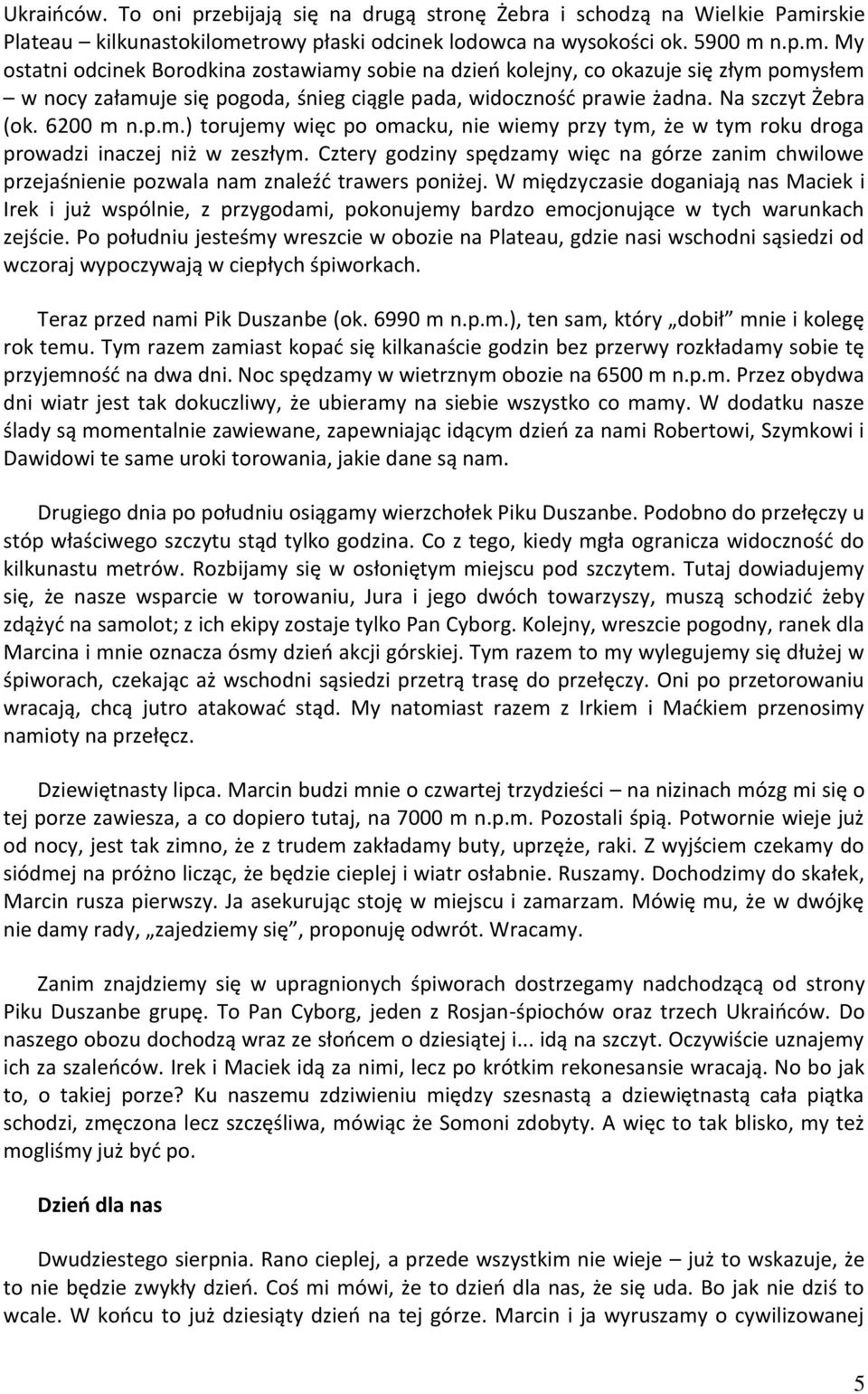 Na szczyt Żebra (ok. 6200 m n.p.m.) torujemy więc po omacku, nie wiemy przy tym, że w tym roku droga prowadzi inaczej niż w zeszłym.