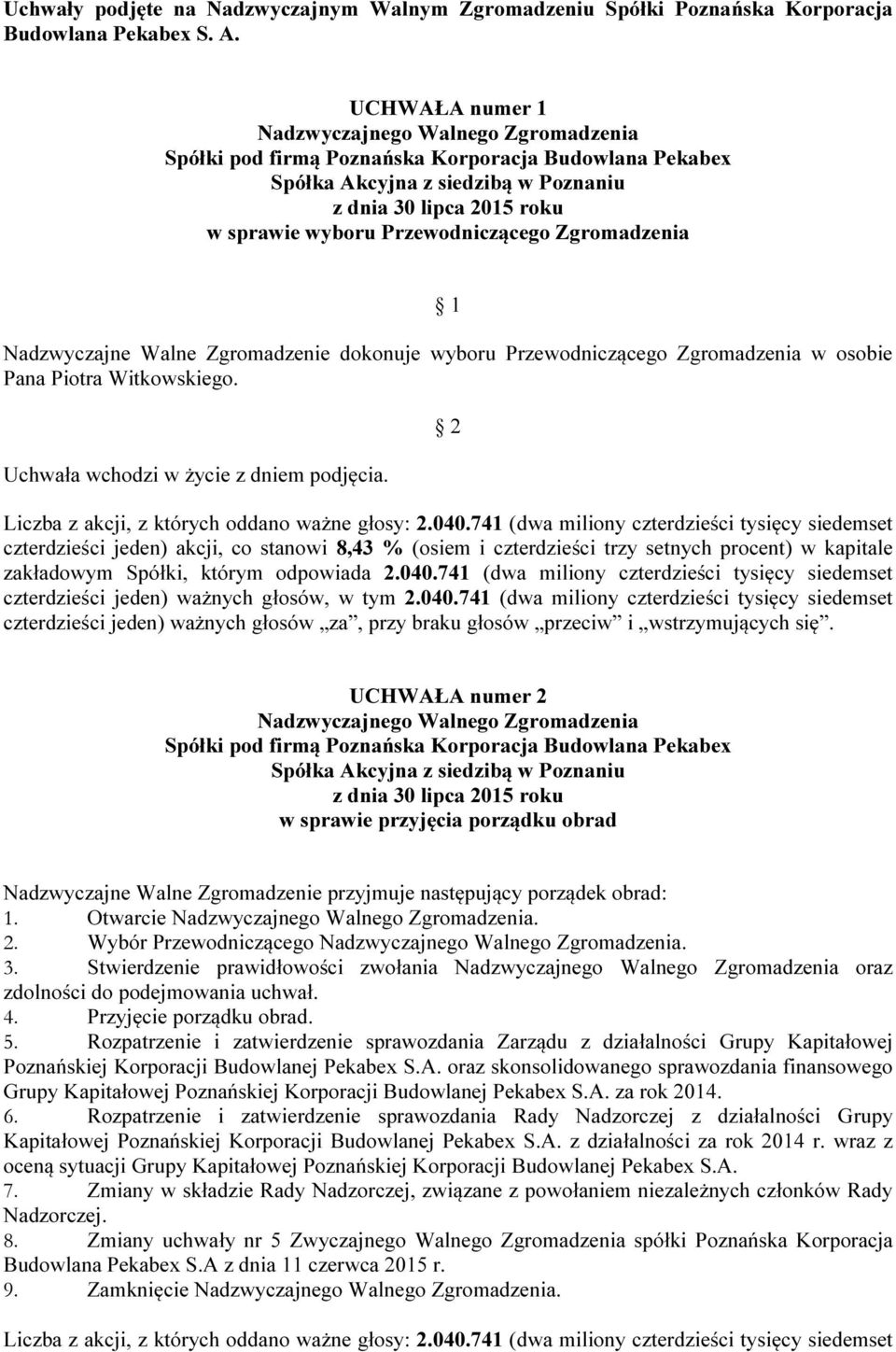 czterdzieści jeden) ważnych głosów, w tym 2.040.741 (dwa miliony czterdzieści tysięcy siedemset czterdzieści jeden) ważnych głosów za, przy braku głosów przeciw i wstrzymujących się.