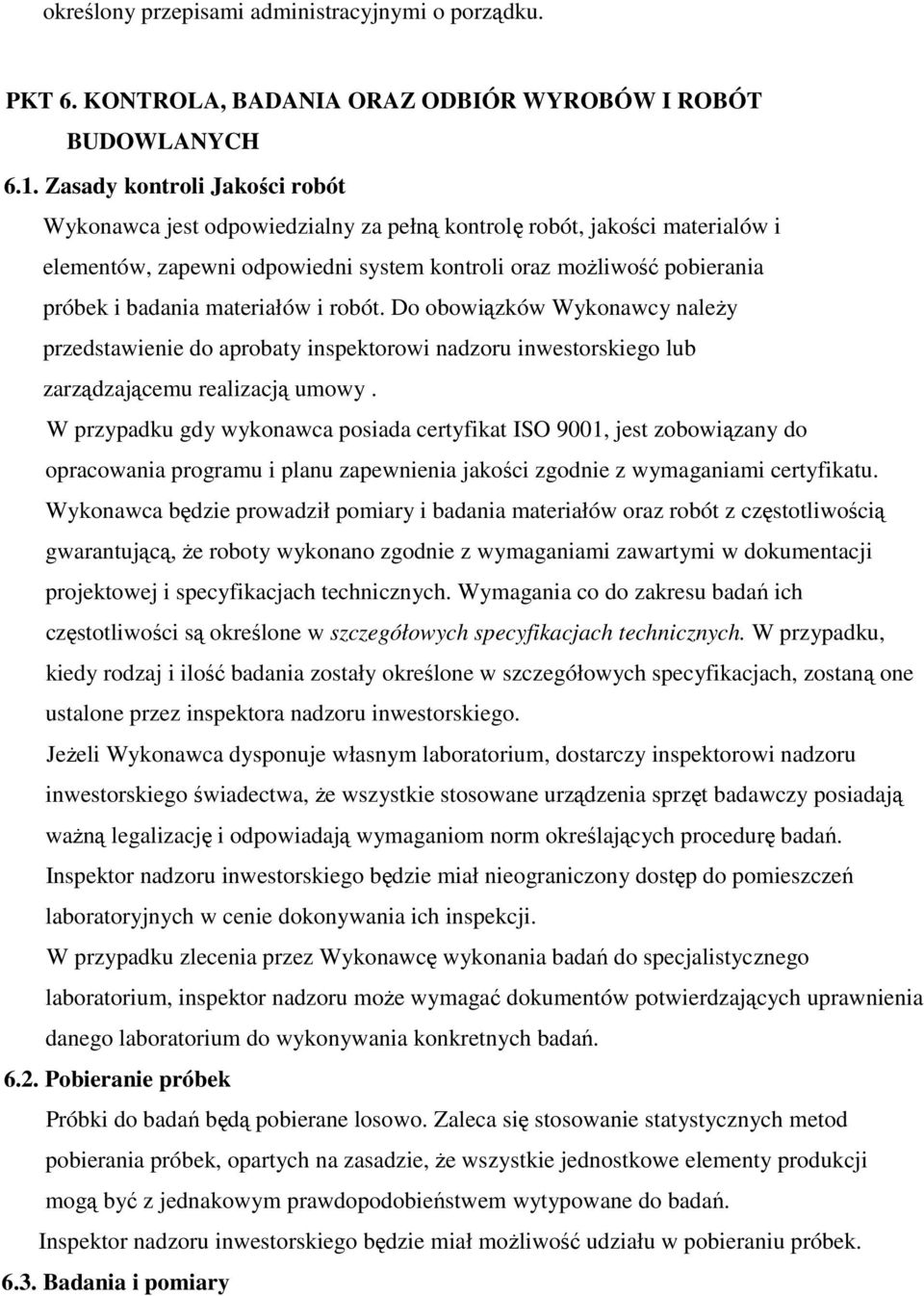 materiałów i robót. Do obowiązków Wykonawcy naleŝy przedstawienie do aprobaty inspektorowi nadzoru inwestorskiego lub zarządzającemu realizacją umowy.