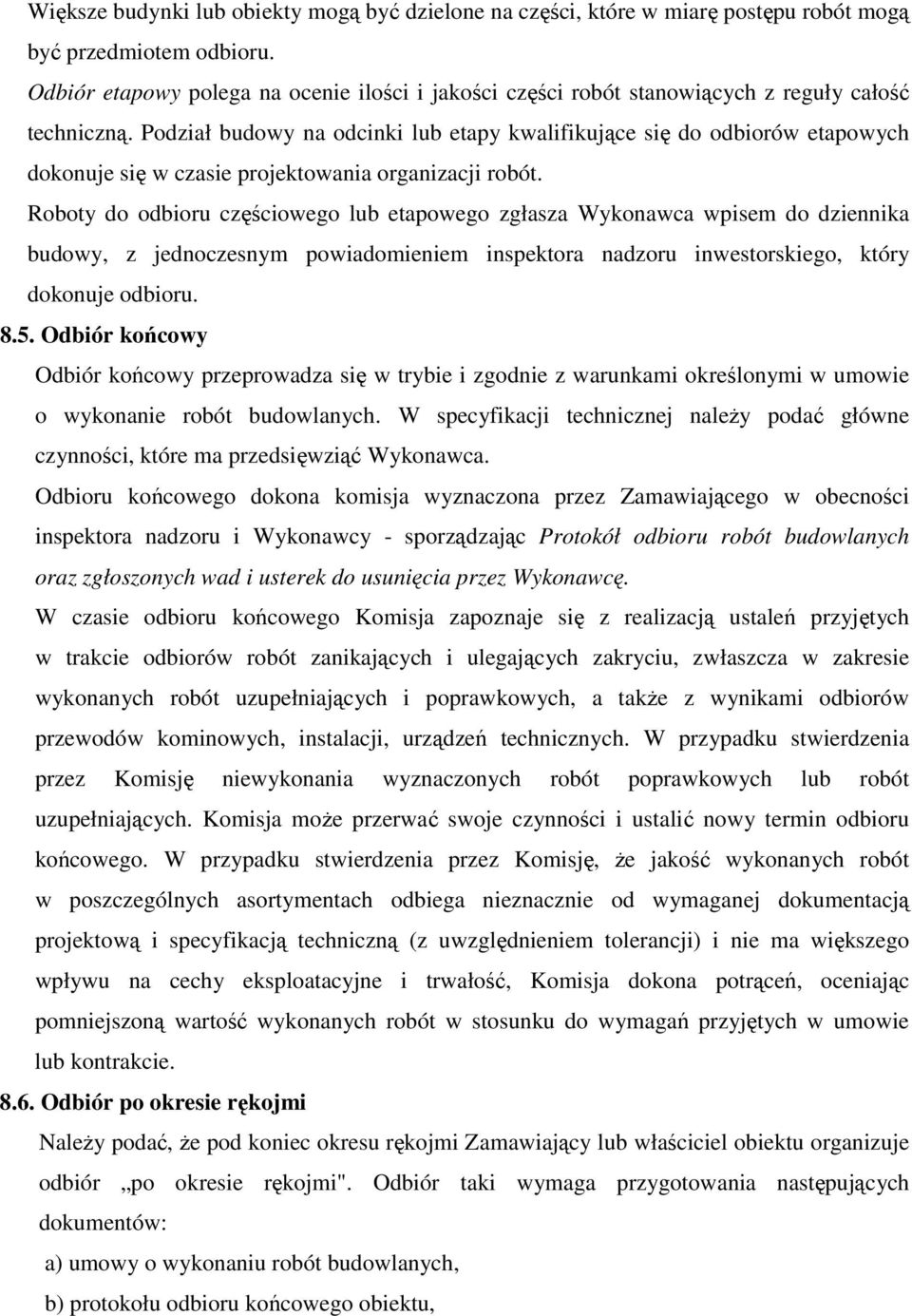 Podział budowy na odcinki lub etapy kwalifikujące się do odbiorów etapowych dokonuje się w czasie projektowania organizacji robót.
