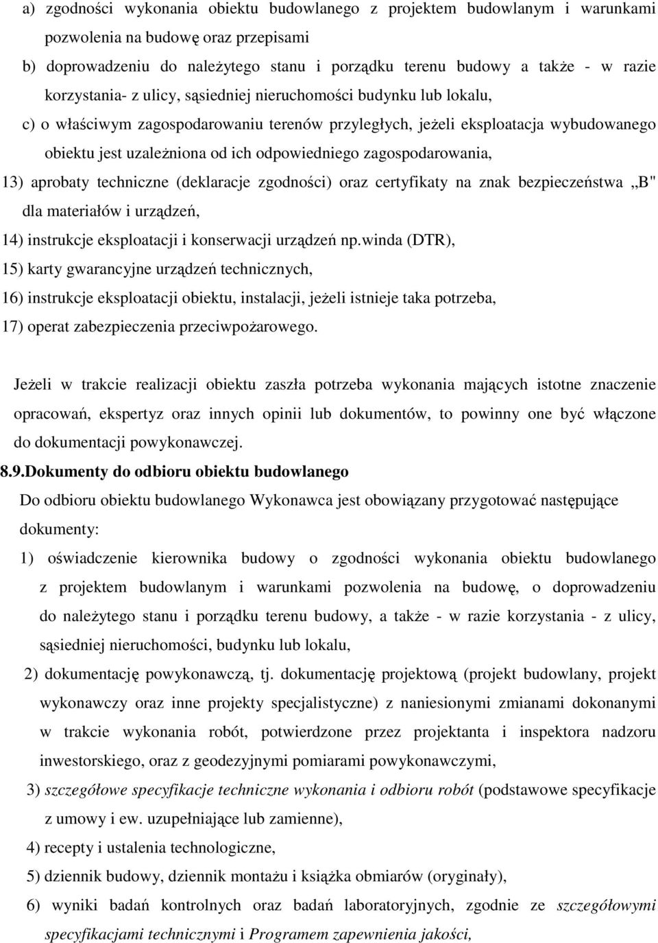 zagospodarowania, 13) aprobaty techniczne (deklaracje zgodności) oraz certyfikaty na znak bezpieczeństwa B" dla materiałów i urządzeń, 14) instrukcje eksploatacji i konserwacji urządzeń np.