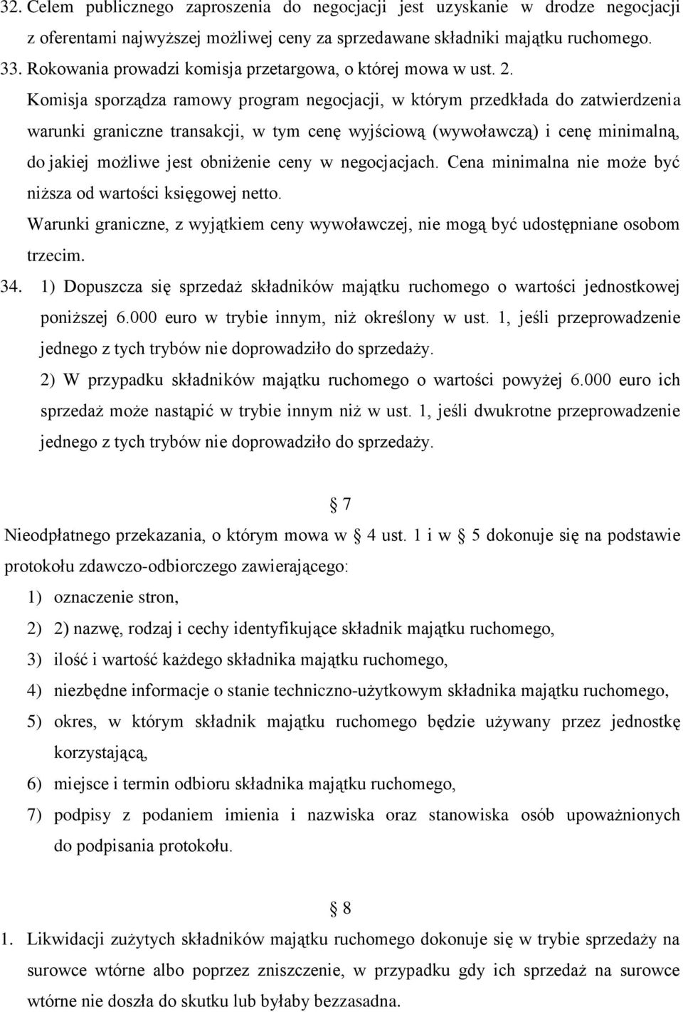 Komisja sporządza ramowy program negocjacji, w którym przedkłada do zatwierdzenia warunki graniczne transakcji, w tym cenę wyjściową (wywoławczą) i cenę minimalną, do jakiej możliwe jest obniżenie