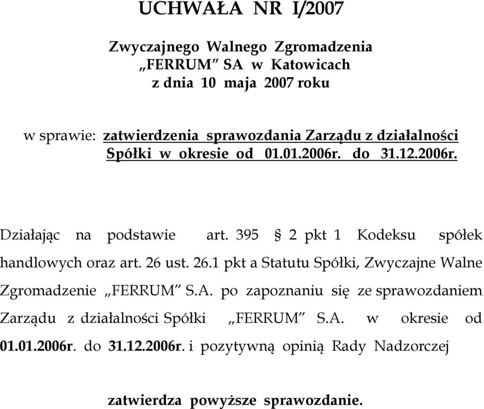 ust. 26.1 pkt a Statutu Spółki, Zwyczajne Walne Zgromadzenie FERRUM S.A.