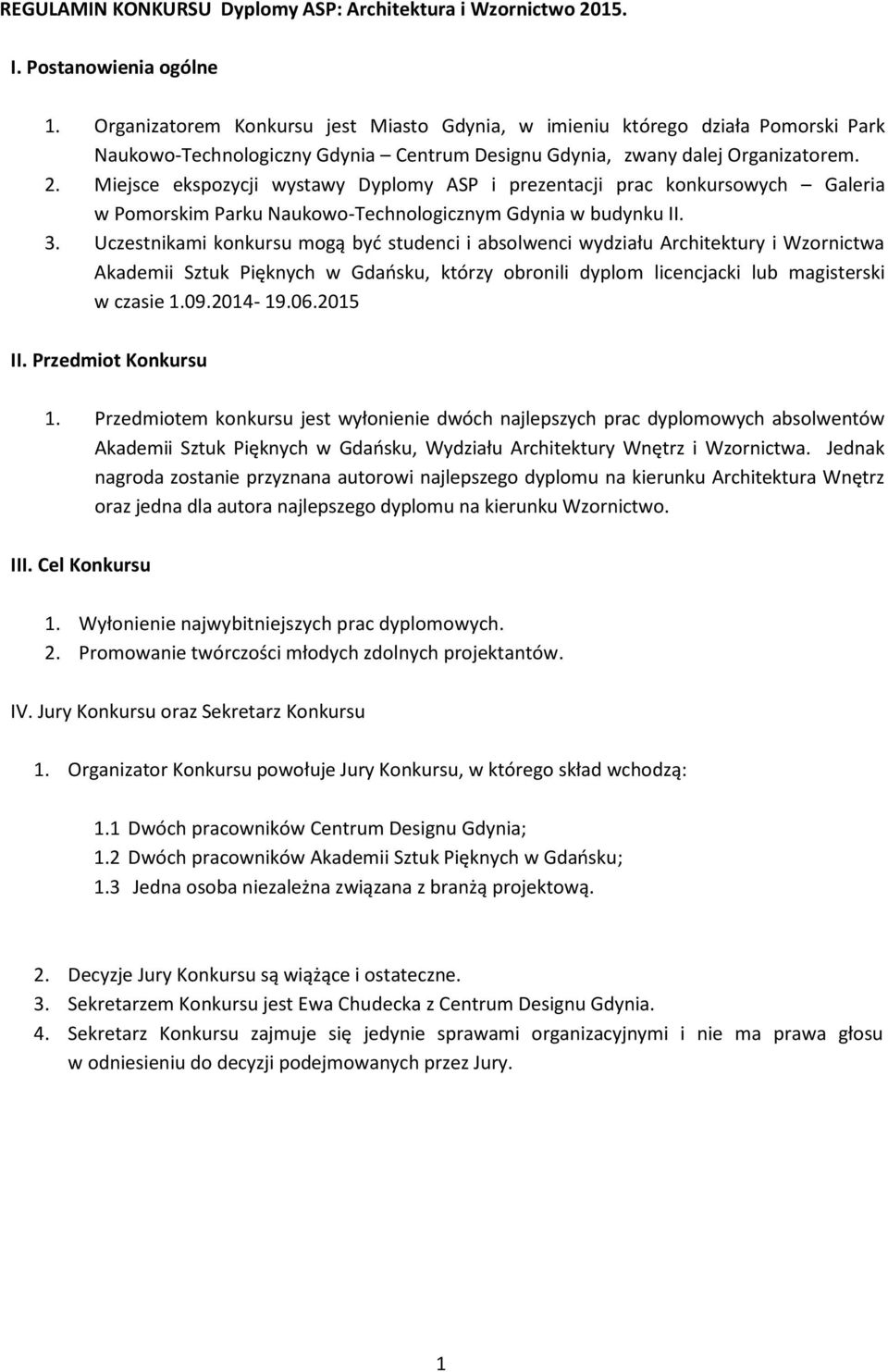 Miejsce ekspozycji wystawy Dyplomy ASP i prezentacji prac konkursowych Galeria w Pomorskim Parku Naukowo-Technologicznym Gdynia w budynku II. 3.