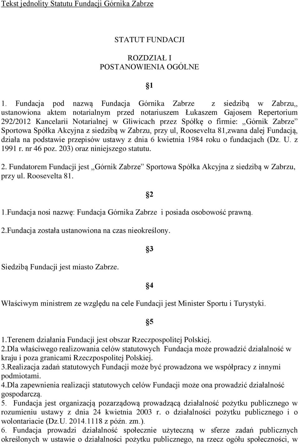 o firmie: Górnik Zabrze Sportowa Spółka Akcyjna z siedzibą w Zabrzu, przy ul, Roosevelta 81,zwana dalej Fundacją, działa na podstawie przepisów ustawy z dnia 6 kwietnia 1984 roku o fundacjach (Dz. U.