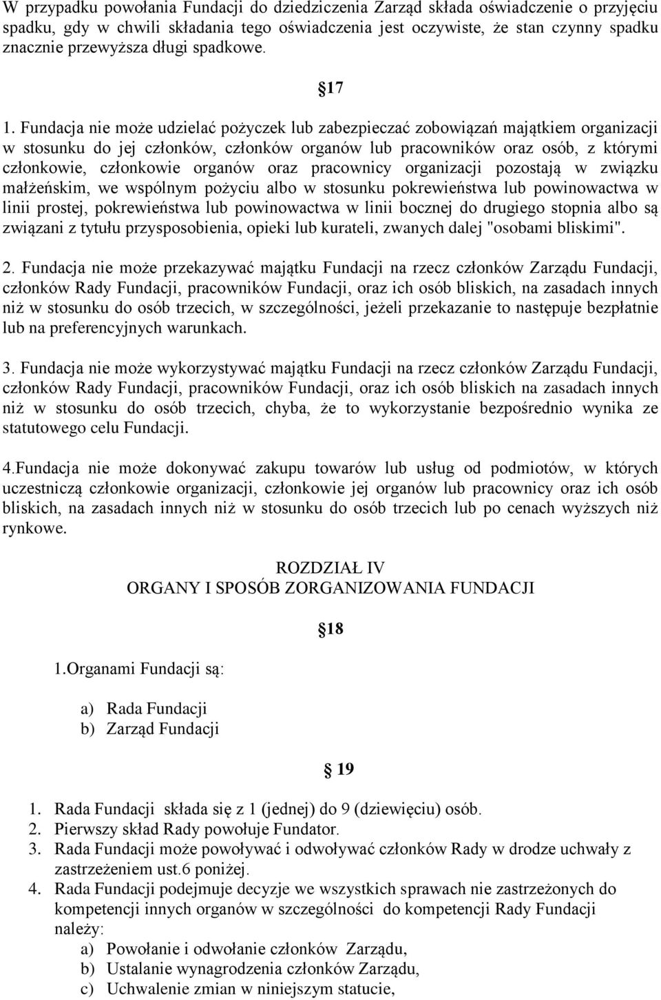 Fundacja nie może udzielać pożyczek lub zabezpieczać zobowiązań majątkiem organizacji w stosunku do jej członków, członków organów lub pracowników oraz osób, z którymi członkowie, członkowie organów