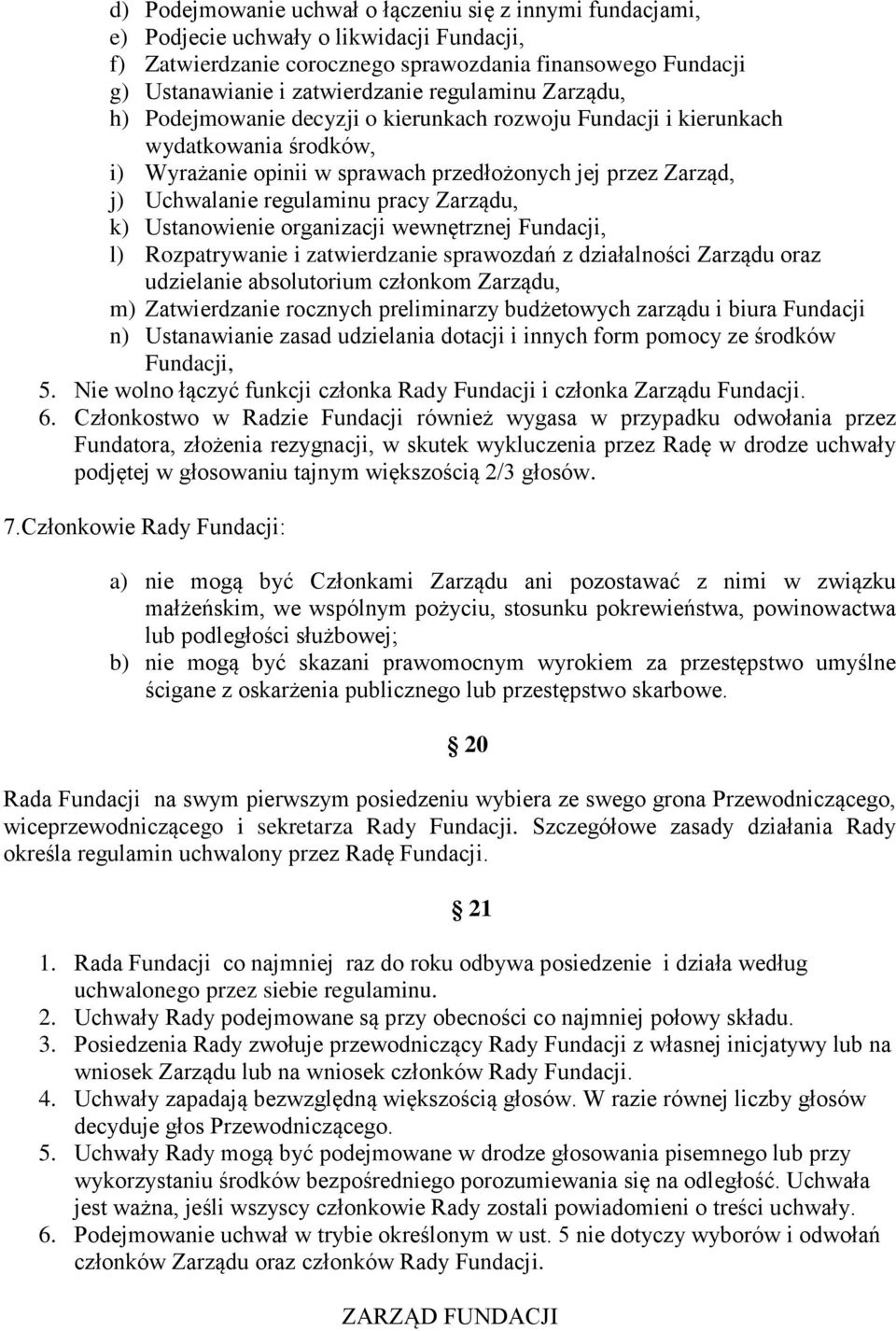 pracy Zarządu, k) Ustanowienie organizacji wewnętrznej Fundacji, l) Rozpatrywanie i zatwierdzanie sprawozdań z działalności Zarządu oraz udzielanie absolutorium członkom Zarządu, m) Zatwierdzanie