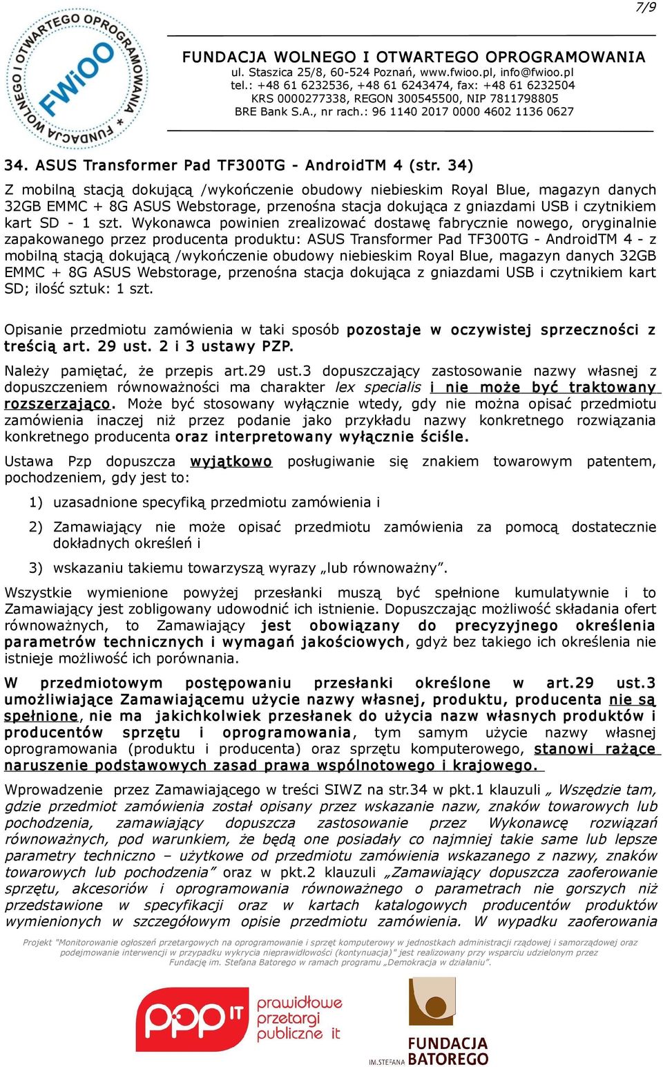 powinien zrealizować dostawę fabrycznie nowego, oryginalnie zapakowanego przez producenta produktu: ASUS Transformer Pad TF300TG - AndroidTM 4 - z mobilną stacją dokującą /wykończenie obudowy