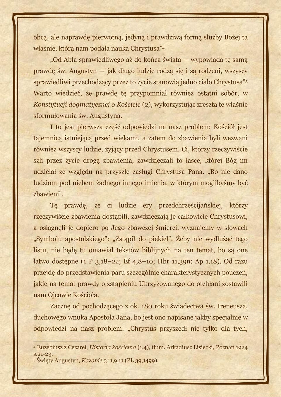 Konstytucji dogmatycznej o Kościele (2), wykorzystując zresztą te właśnie sformułowania św. Augustyna.