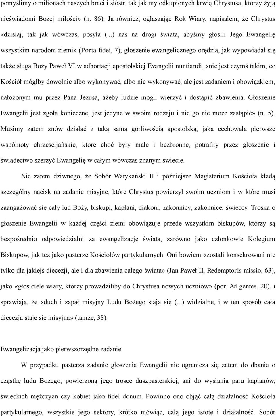 ..) nas na drogi świata, abyśmy głosili Jego Ewangelię wszystkim narodom ziemi» (Porta fidei, 7); głoszenie ewangelicznego orędzia, jak wypowiadał się także sługa Boży Paweł VI w adhortacji