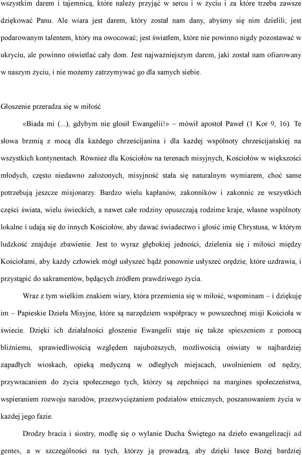 cały dom. Jest najważniejszym darem, jaki został nam ofiarowany w naszym życiu, i nie możemy zatrzymywać go dla samych siebie. Głoszenie przeradza się w miłość «Biada mi (.