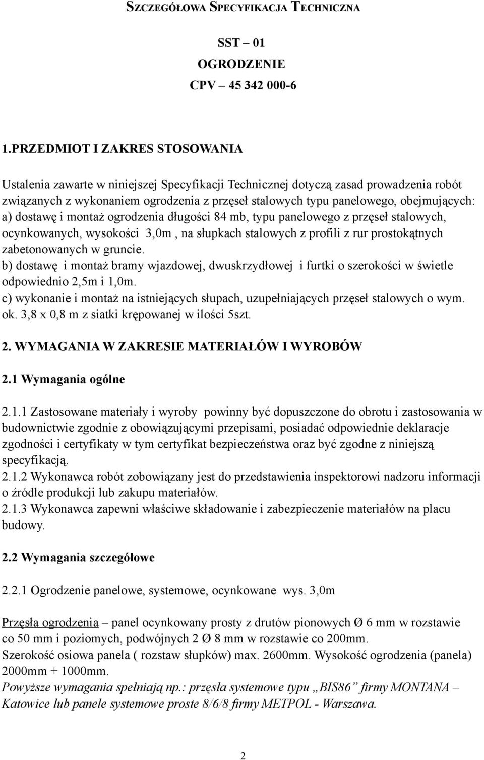 obejmujących: a) dostawę i montaż ogrodzenia długości 84 mb, typu panelowego z przęseł stalowych, ocynkowanych, wysokości 3,0m, na słupkach stalowych z profili z rur prostokątnych zabetonowanych w