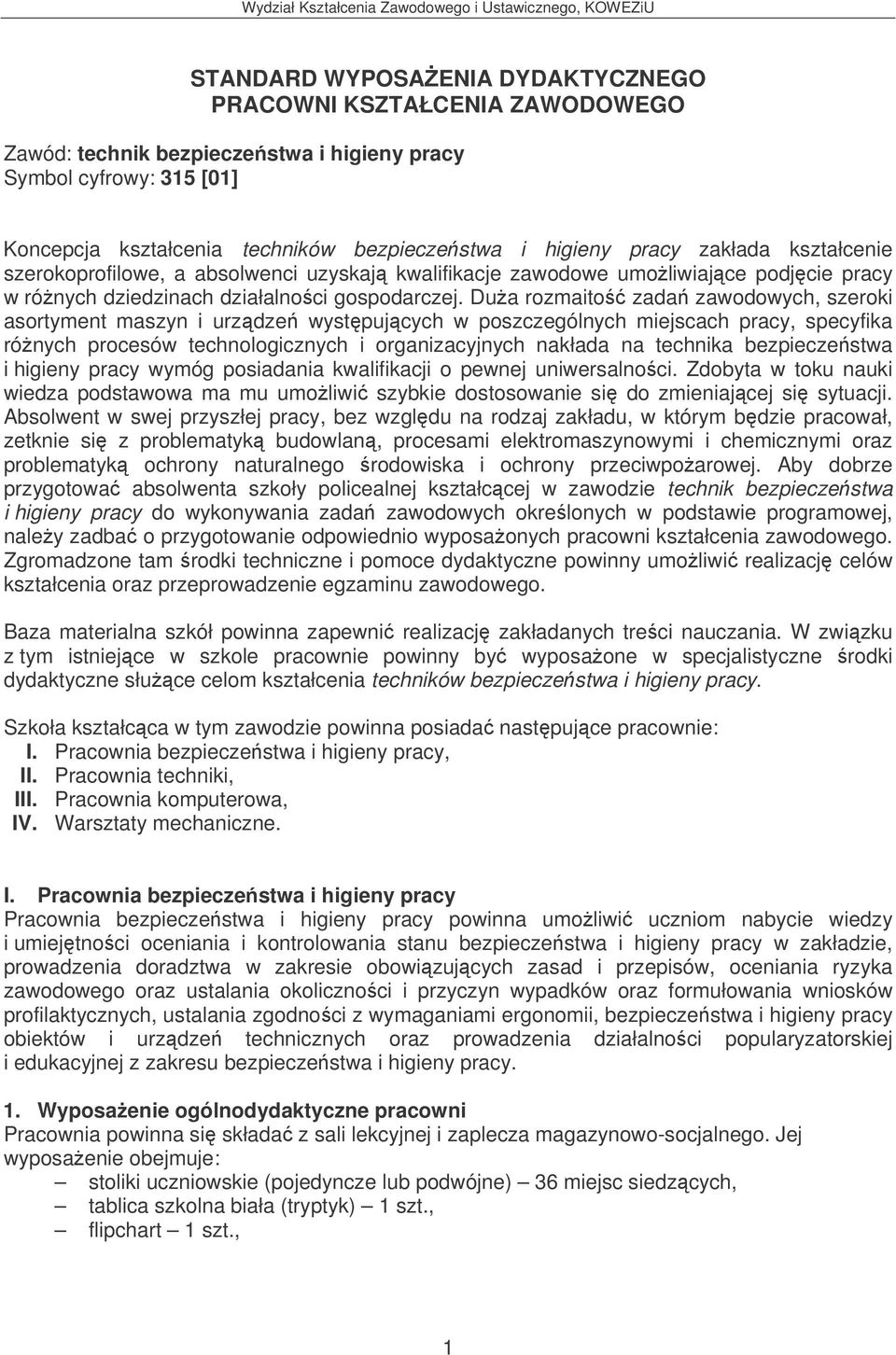 Dua rozmaito zada zawodowych, szeroki asortyment maszyn i urzdze wystpujcych w poszczególnych miejscach pracy, specyfika rónych procesów technologicznych i organizacyjnych nakłada na technika